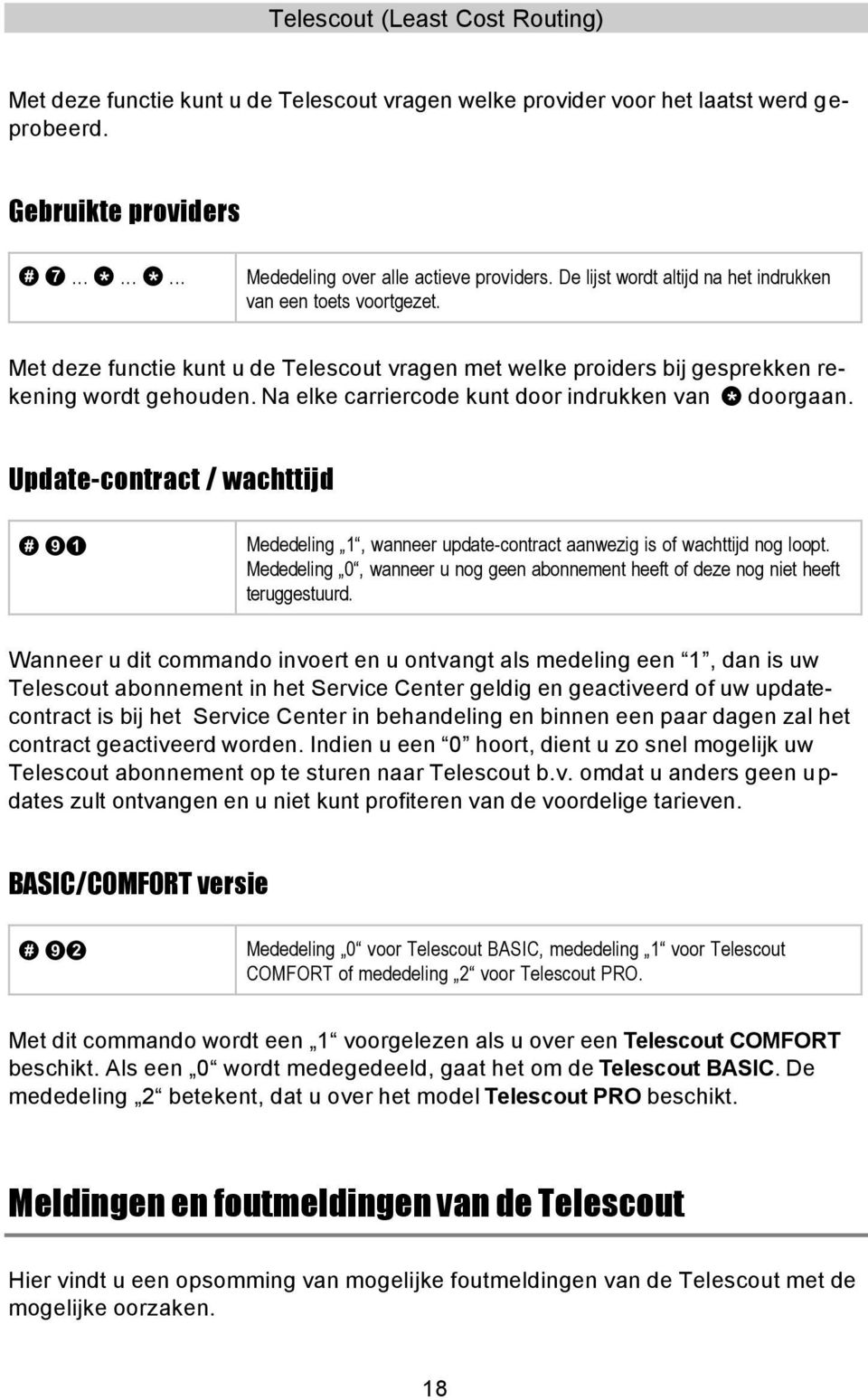 Na elke carriercode kunt door indrukken van * doorgaan. Update-contract / wachttijd # 91 Mededeling 1, wanneer update-contract aanwezig is of wachttijd nog loopt.