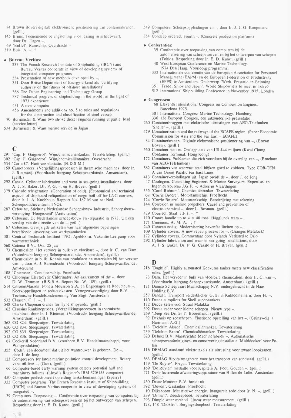 t Bureau Veritas: 333 T h e French R esearch Institute o f S hipbuilding (IR C N ) and B ureau V eritas cooperate in view o f developing system s o f integrated com puter program s 334 Presentation o