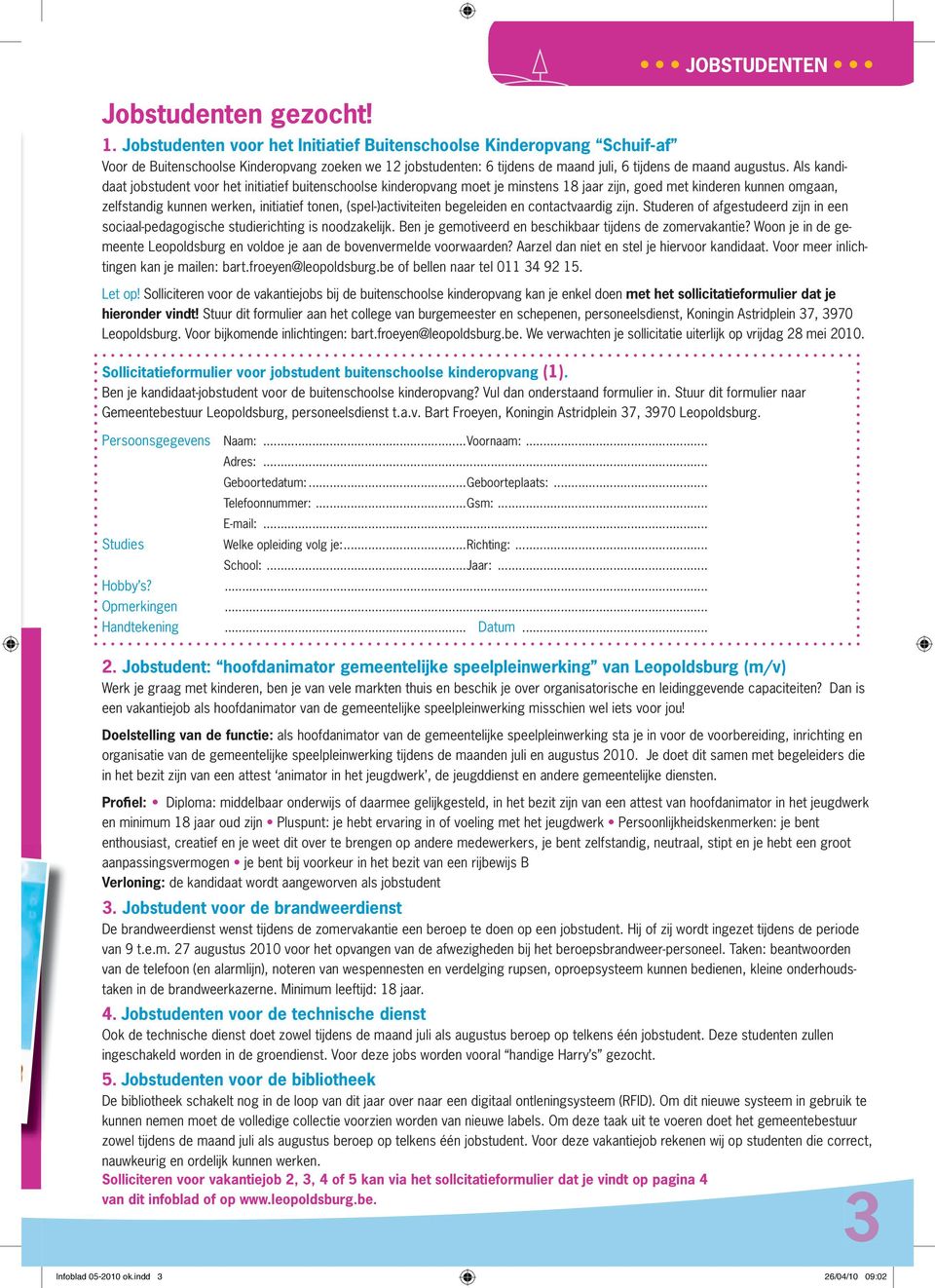 Studrn f fgstudrd zijn in n scil-pdggisch studirichting is ndzklijk. Bn j gmtivrd n bschikbr tijdns d zmrvknti? Wn j in d gmnt Lpldsburg n vld j n d bvnvrmld vrwrdn? Arzl dn nit n stl j hirvr kndidt.