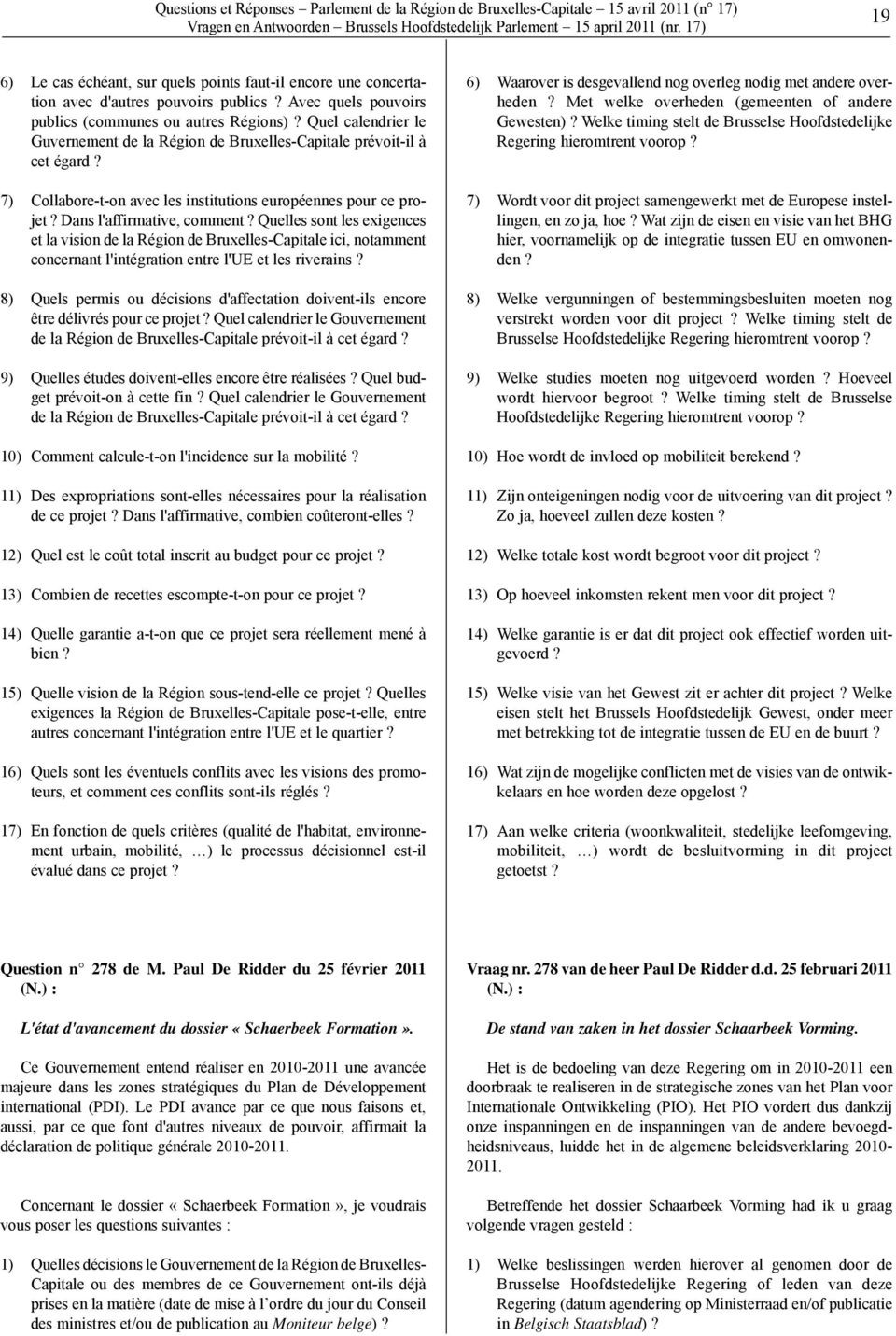 7) Collabore-t-on avec les institutions européennes pour ce projet? Dans l'affirmative, comment?