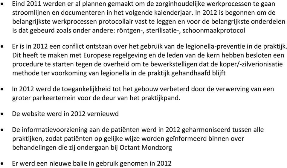 is in 2012 een conflict ontstaan over het gebruik van de legionella-preventie in de praktijk.