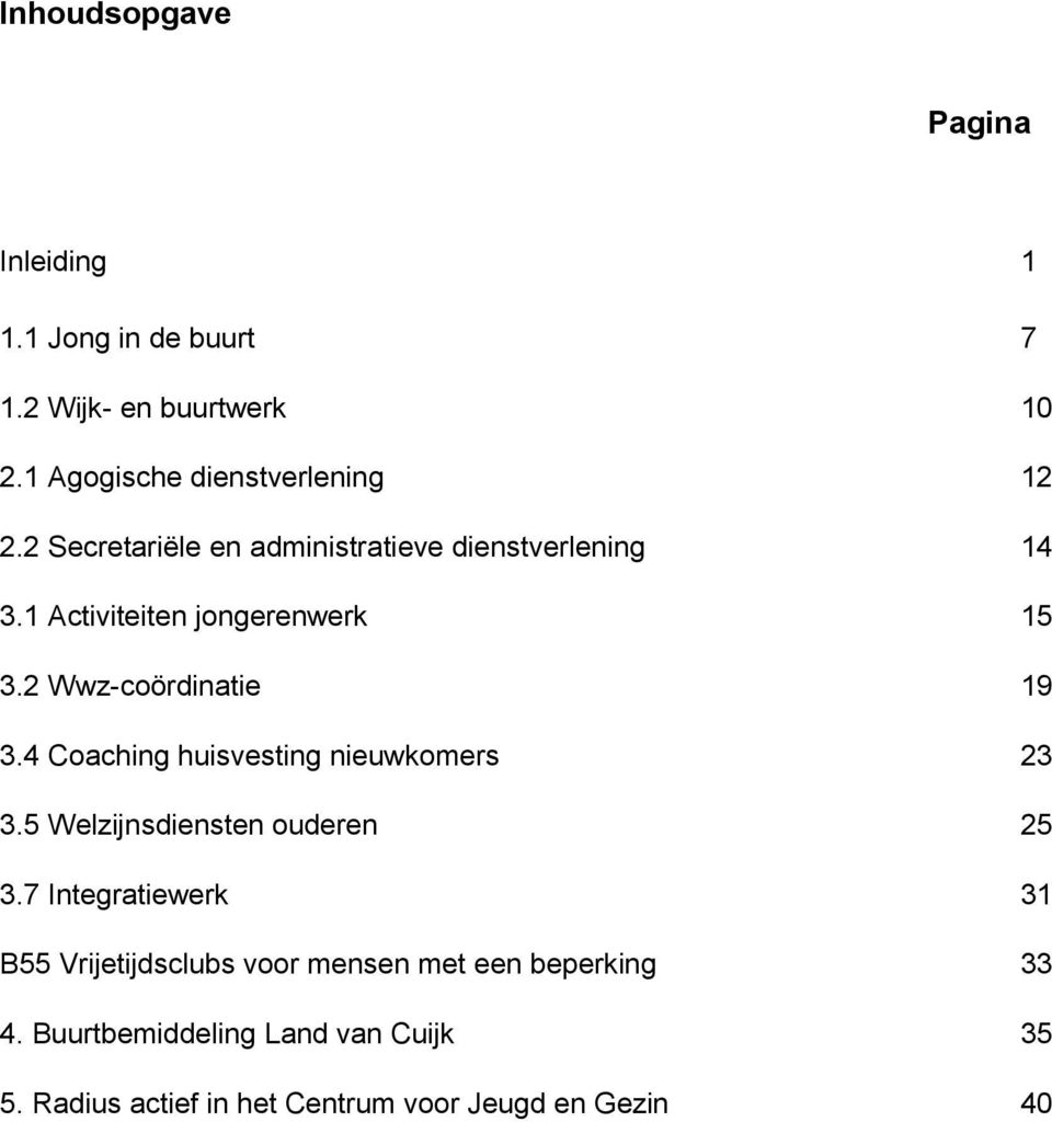 4 Coaching huisvesting nieuwkomers 23 3.5 Welzijnsdiensten ouderen 25 3.