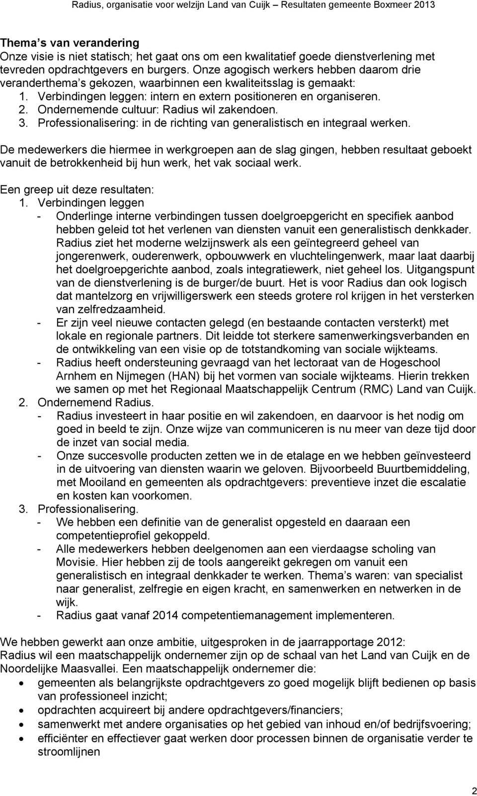 Ondernemende cultuur: Radius wil zakendoen. 3. Professionalisering: in de richting van generalistisch en integraal werken.