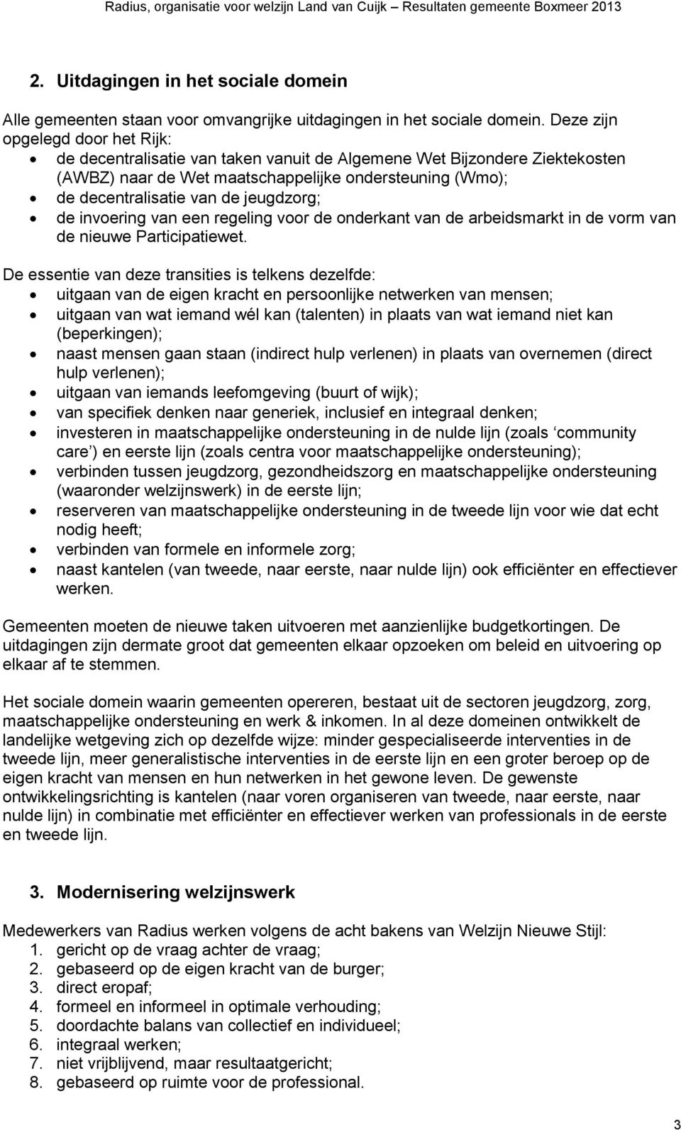 jeugdzorg; de invoering van een regeling voor de onderkant van de arbeidsmarkt in de vorm van de nieuwe Participatiewet.