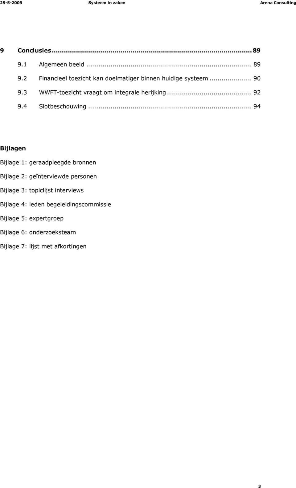 .. 94 Bijlagen Bijlage 1: geraadpleegde bronnen Bijlage 2: geïnterviewde personen Bijlage 3: topiclijst