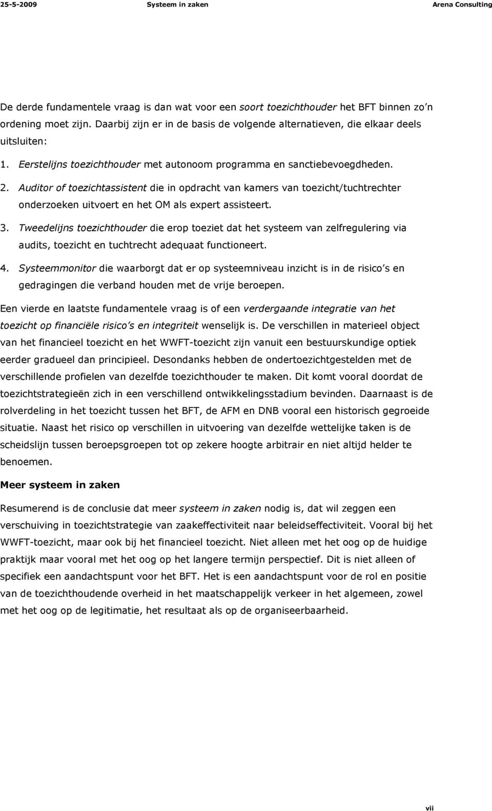 Auditor of toezichtassistent die in opdracht van kamers van toezicht/tuchtrechter onderzoeken uitvoert en het OM als expert assisteert. 3.