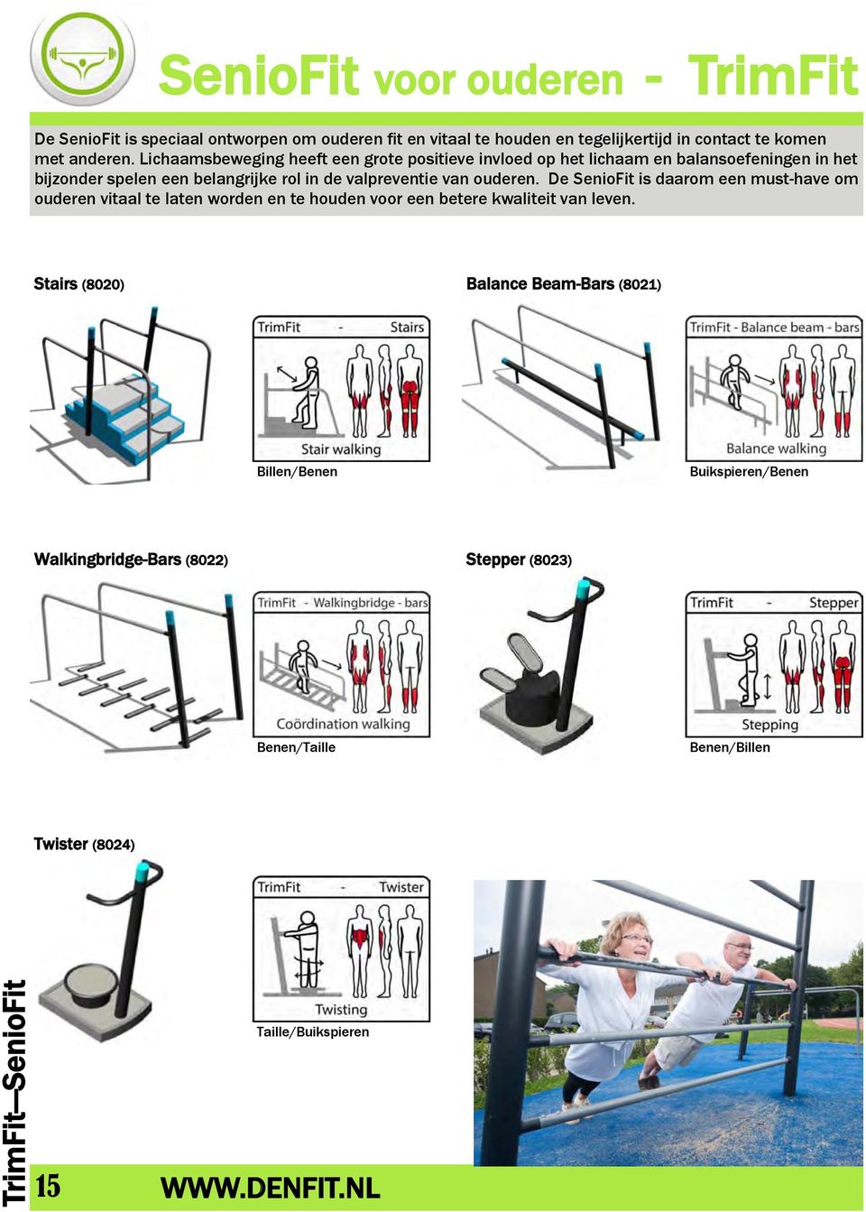 ouderen. De SenioFit is daarom een must-have om ouderen vitaal te laten worden en te houden voor een betere kwaliteit van leven.