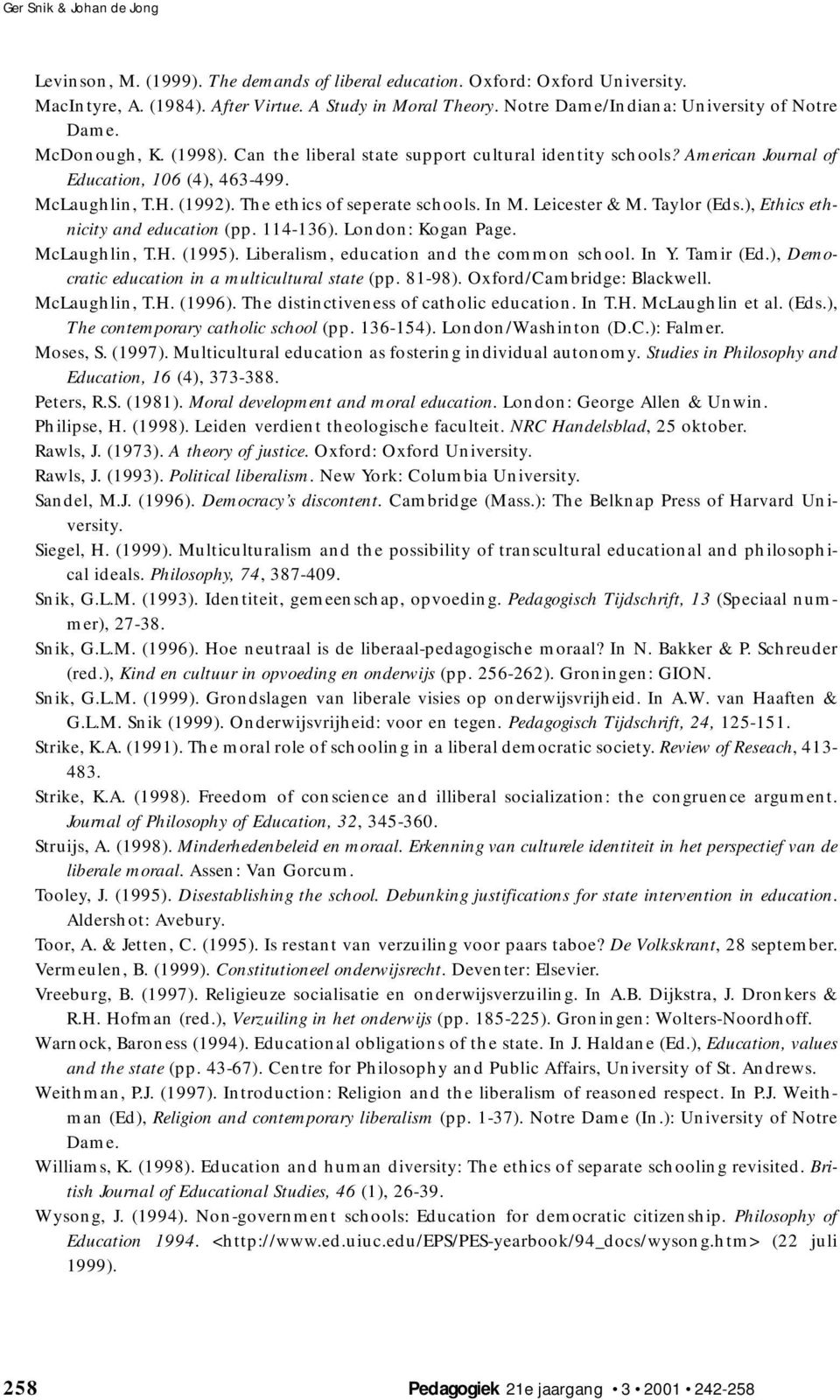 The ethics of seperate schools. In M. Leicester & M. Taylor (Eds.), Ethics ethnicity and education (pp. 114-136). London: Kogan Page. McLaughlin, T.H. (1995).