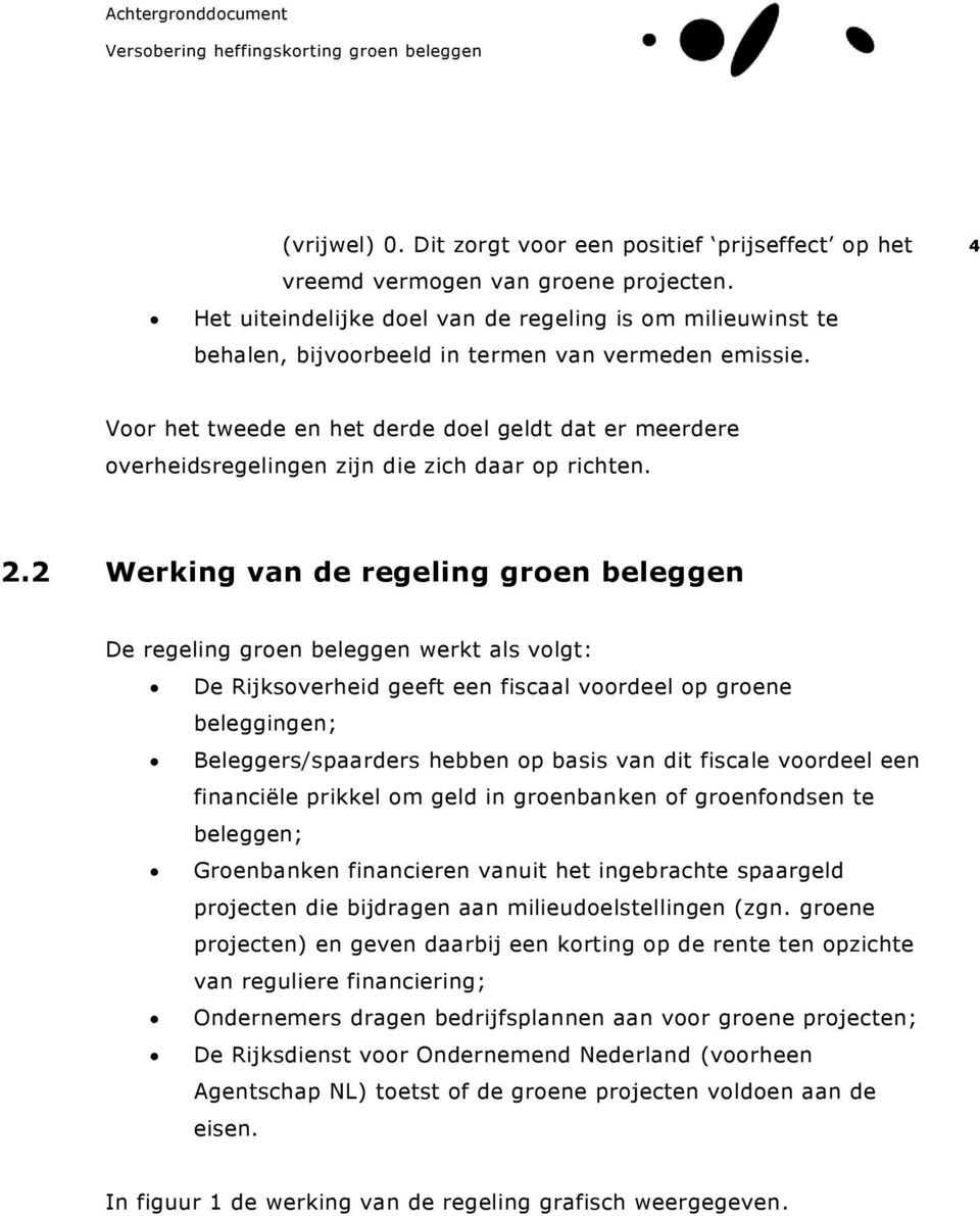 4 Voor het tweede en het derde doel geldt dat er meerdere overheidsregelingen zijn die zich daar op richten. 2.