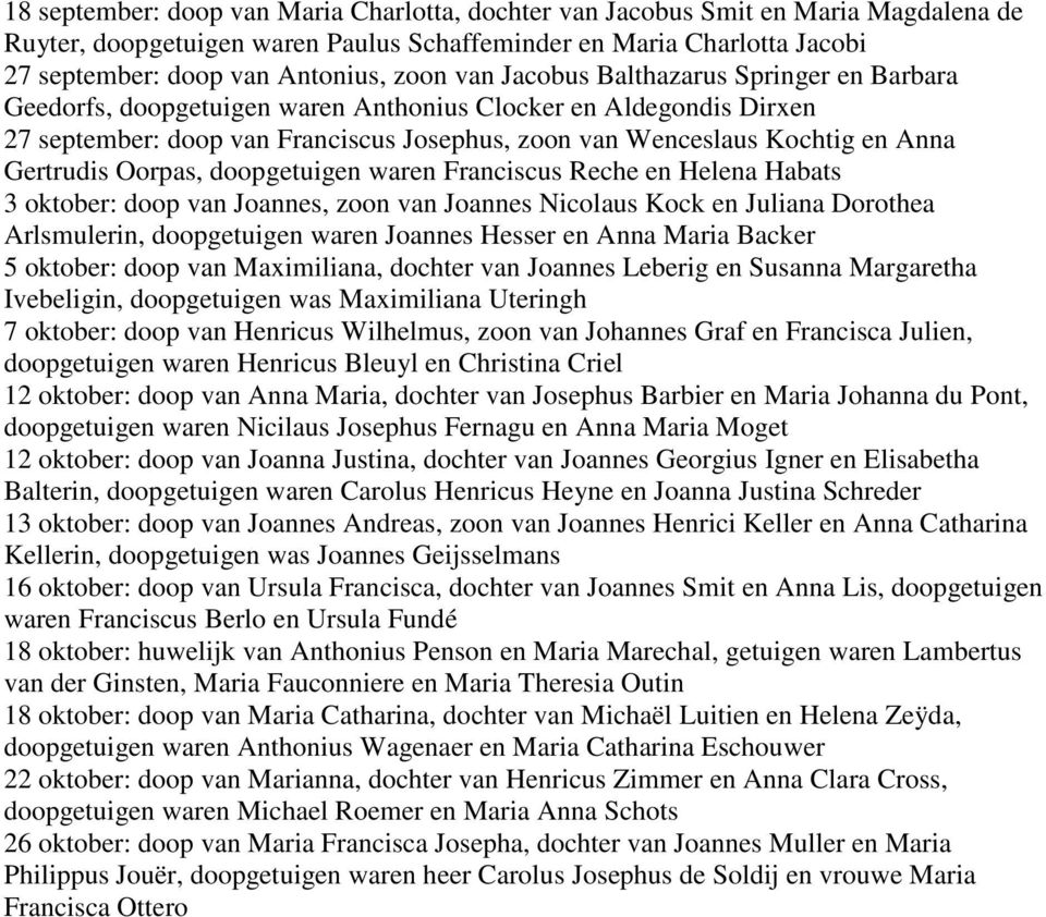 Gertrudis Oorpas, doopgetuigen waren Franciscus Reche en Helena Habats 3 oktober: doop van Joannes, zoon van Joannes Nicolaus Kock en Juliana Dorothea Arlsmulerin, doopgetuigen waren Joannes Hesser