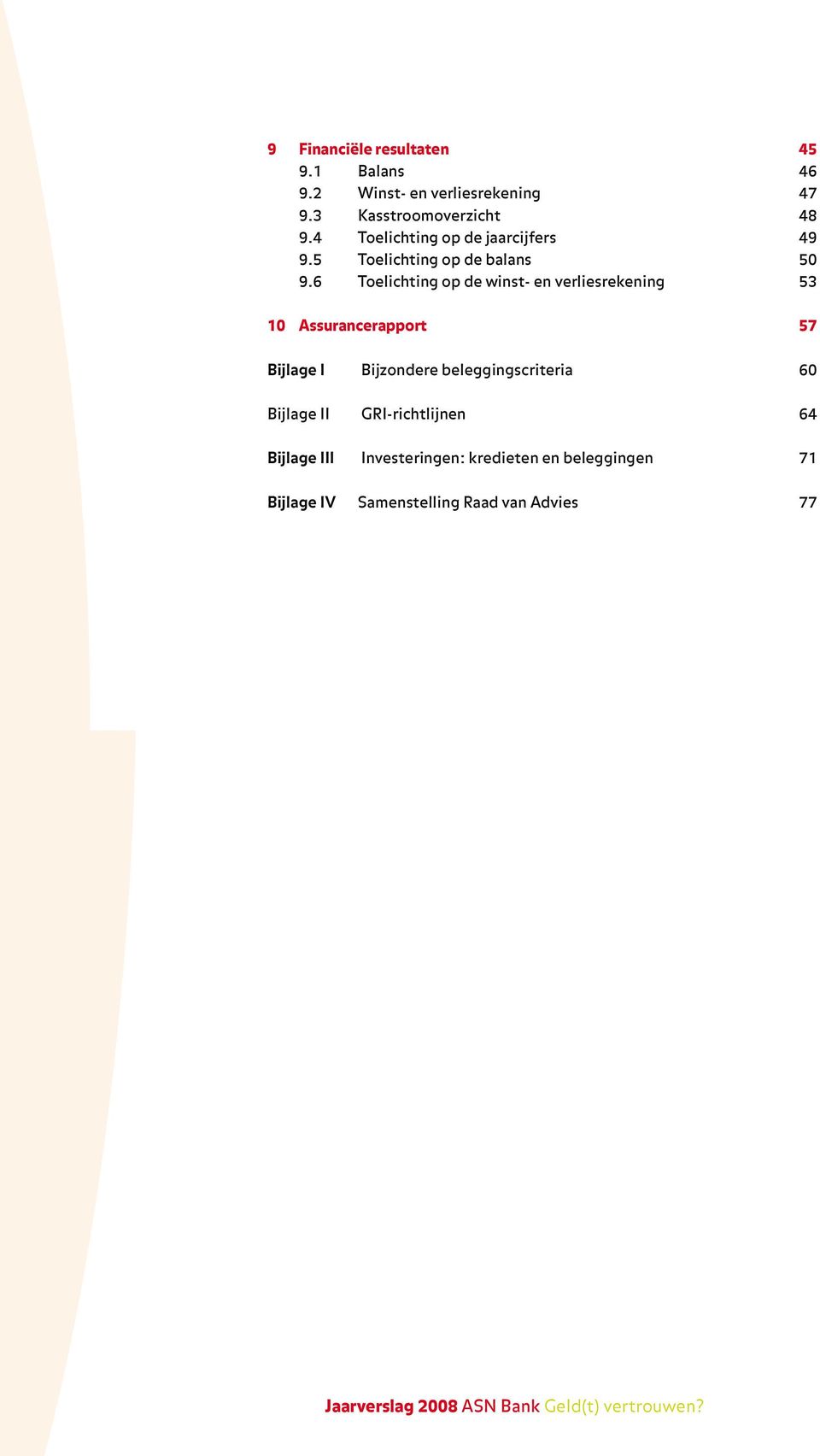 6 Toelichting op de winst- en verliesrekening 53 10 Assurancerapport 57 Bijlage I Bijzondere beleggingscriteria 60