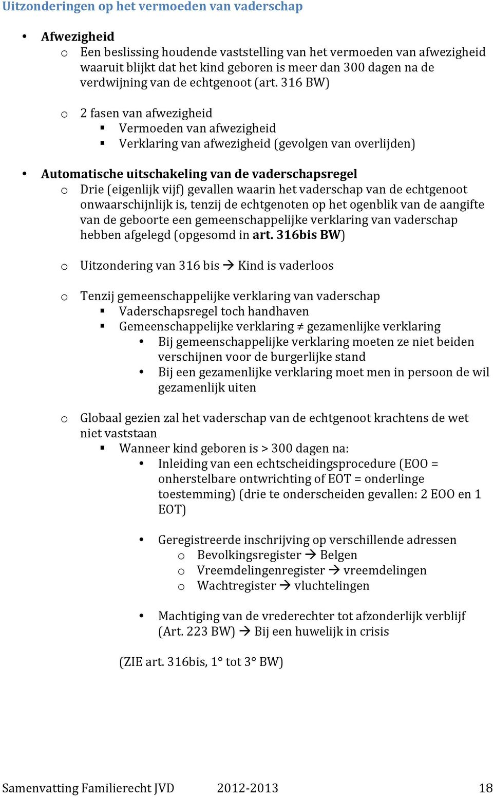 316 BW) o 2 fasen van afwezigheid Vermoeden van afwezigheid Verklaring van afwezigheid (gevolgen van overlijden) Automatische uitschakeling van de vaderschapsregel o Drie (eigenlijk vijf) gevallen