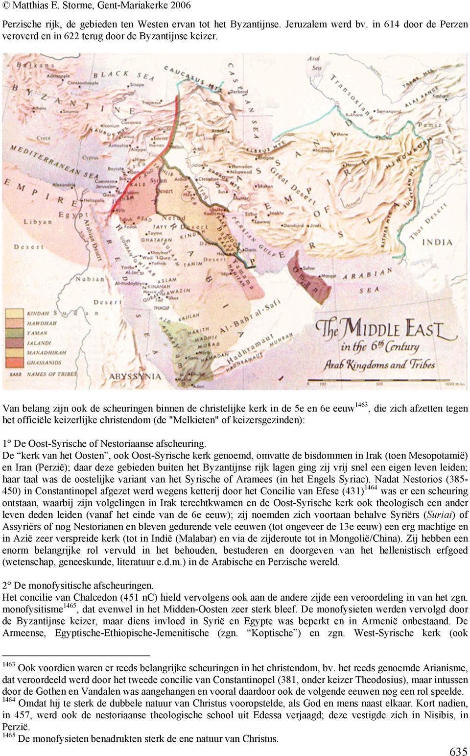 Oost-Syrische of Nestoriaanse afscheuring.