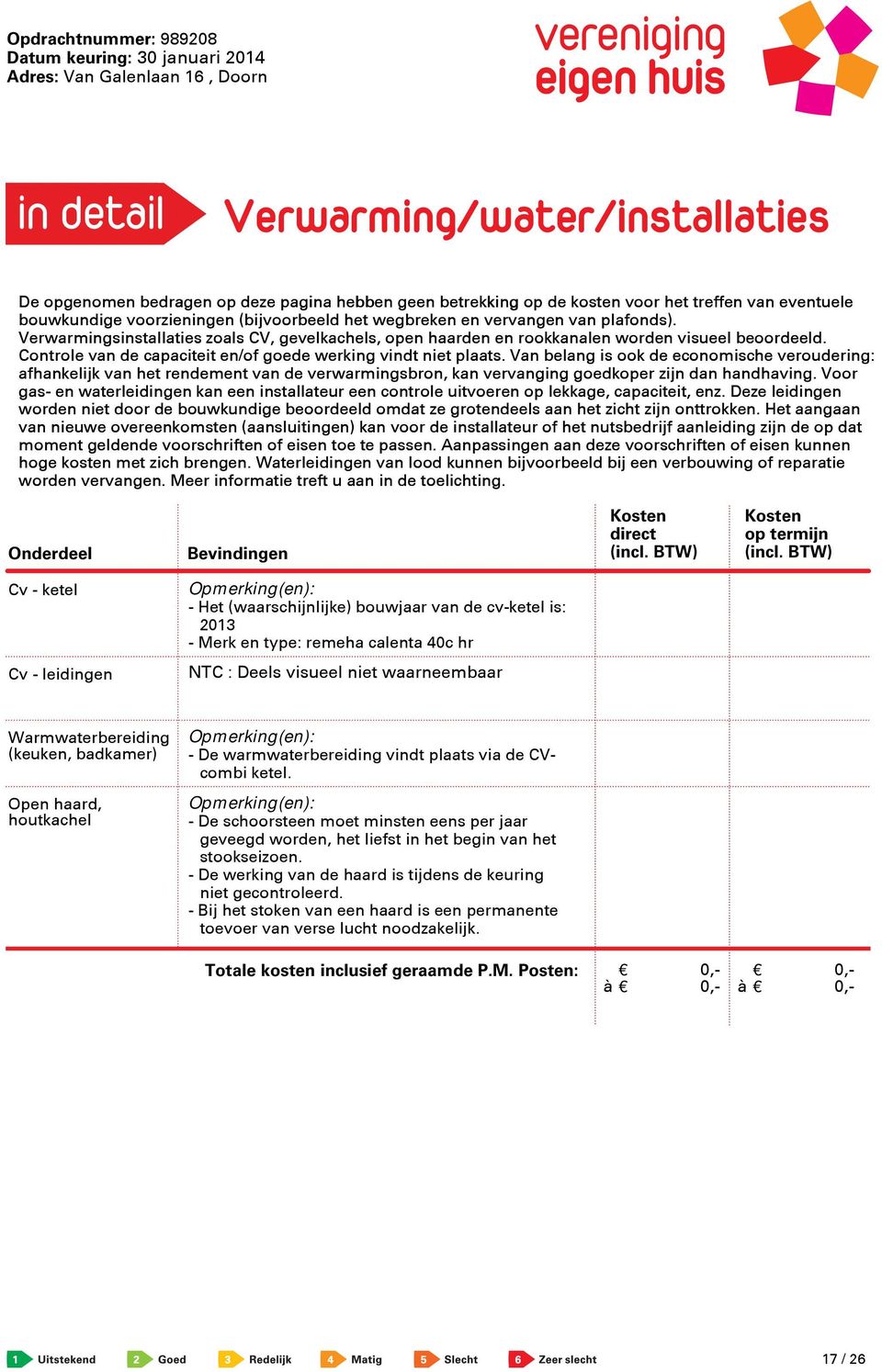 Van belang is ook de economische veroudering: afhankelijk van het rendement van de verwarmingsbron, kan vervanging goedkoper zijn dan handhaving.