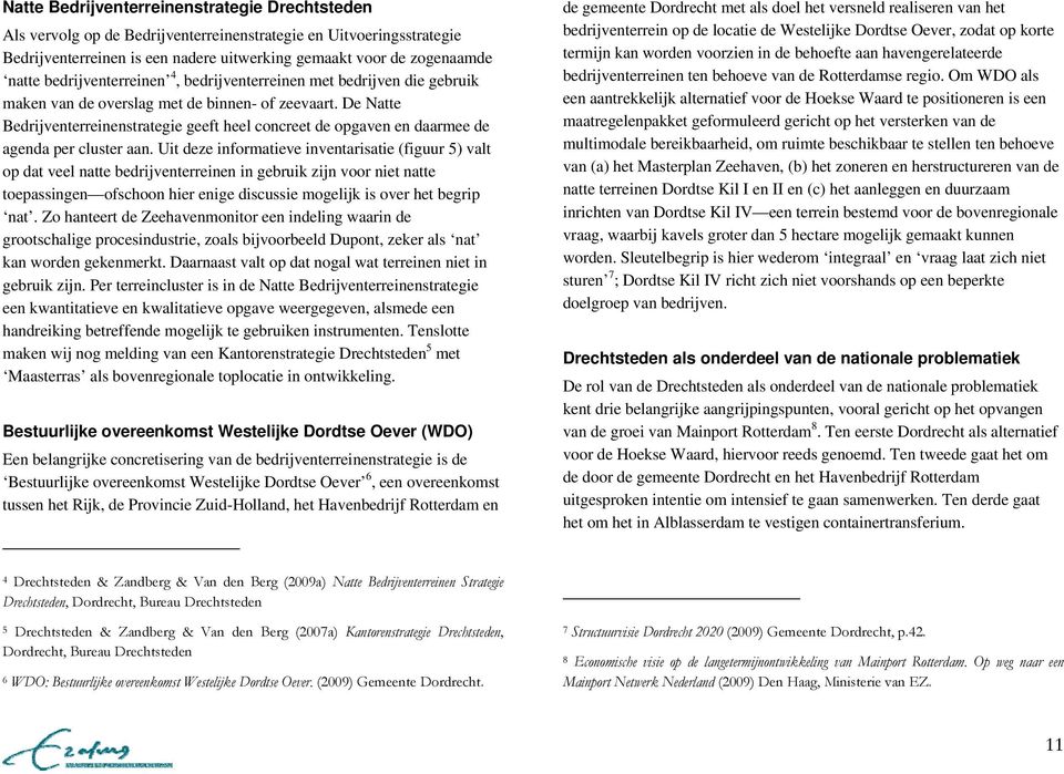 De Natte Bedrijventerreinenstrategie geeft heel concreet de opgaven en daarmee de agenda per cluster aan.