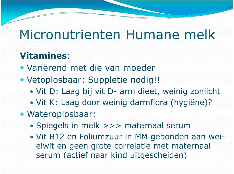 ! Vit D: Laag bij vit D- arm dieet, weinig zonlicht Vit K: Laag door weinig darmflora