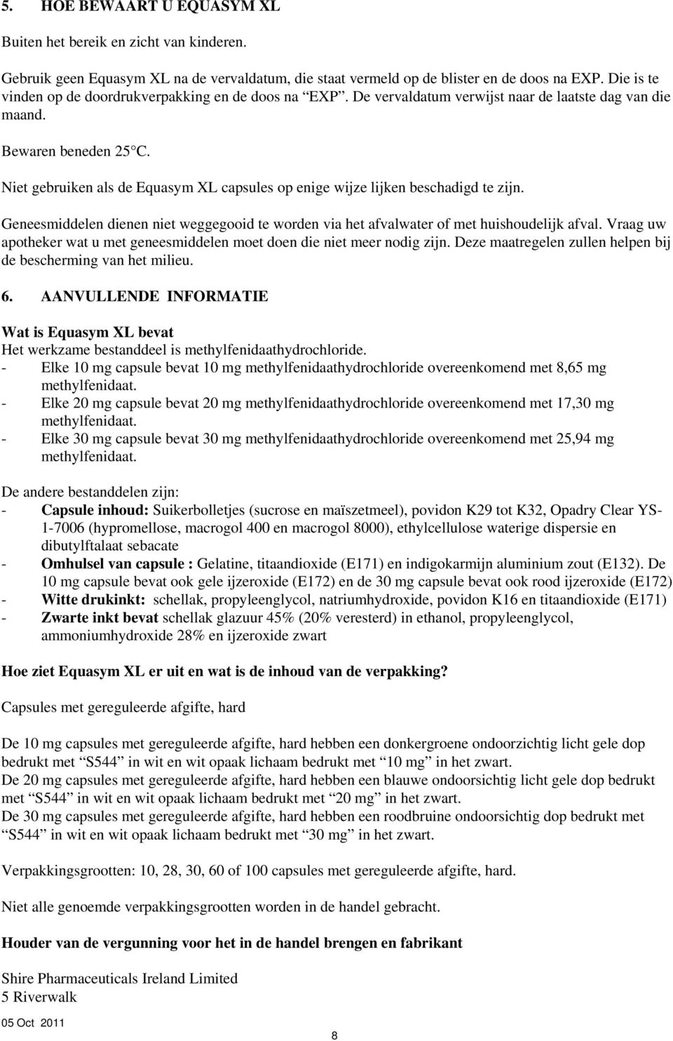 Niet gebruiken als de Equasym XL capsules op enige wijze lijken beschadigd te zijn. Geneesmiddelen dienen niet weggegooid te worden via het afvalwater of met huishoudelijk afval.