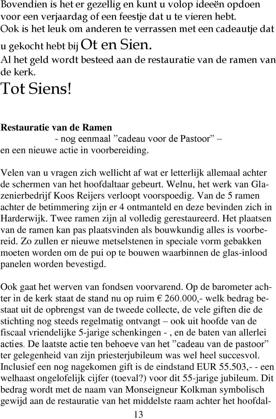 Restauratie van de Ramen - nog eenmaal cadeau voor de Pastoor en een nieuwe actie in voorbereiding.