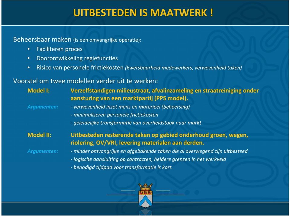 modellen verder uit te werken: Model I: Argumenten: Verzelfstandigen milieustraat, afvalinzameling en straatreiniging onder aansturing van een marktpartij (PPS model).