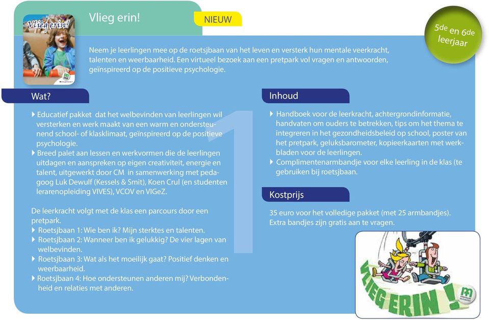 Educatief pakket dat het welbevinden van leerlingen wil versterken en werk maakt van een warm en ondersteunend school- of klasklimaat, geïnspireerd op de positieve psychologie.