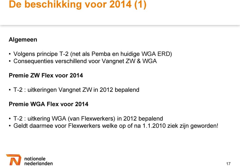 uitkeringen Vangnet ZW in 2012 bepalend Premie WGA Flex voor 2014 T-2 : uitkering WGA (van