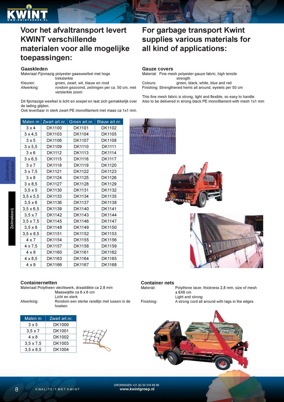 Ook leverbaar in sterk zwart PE monofilament met maas ca 1x1 mm.