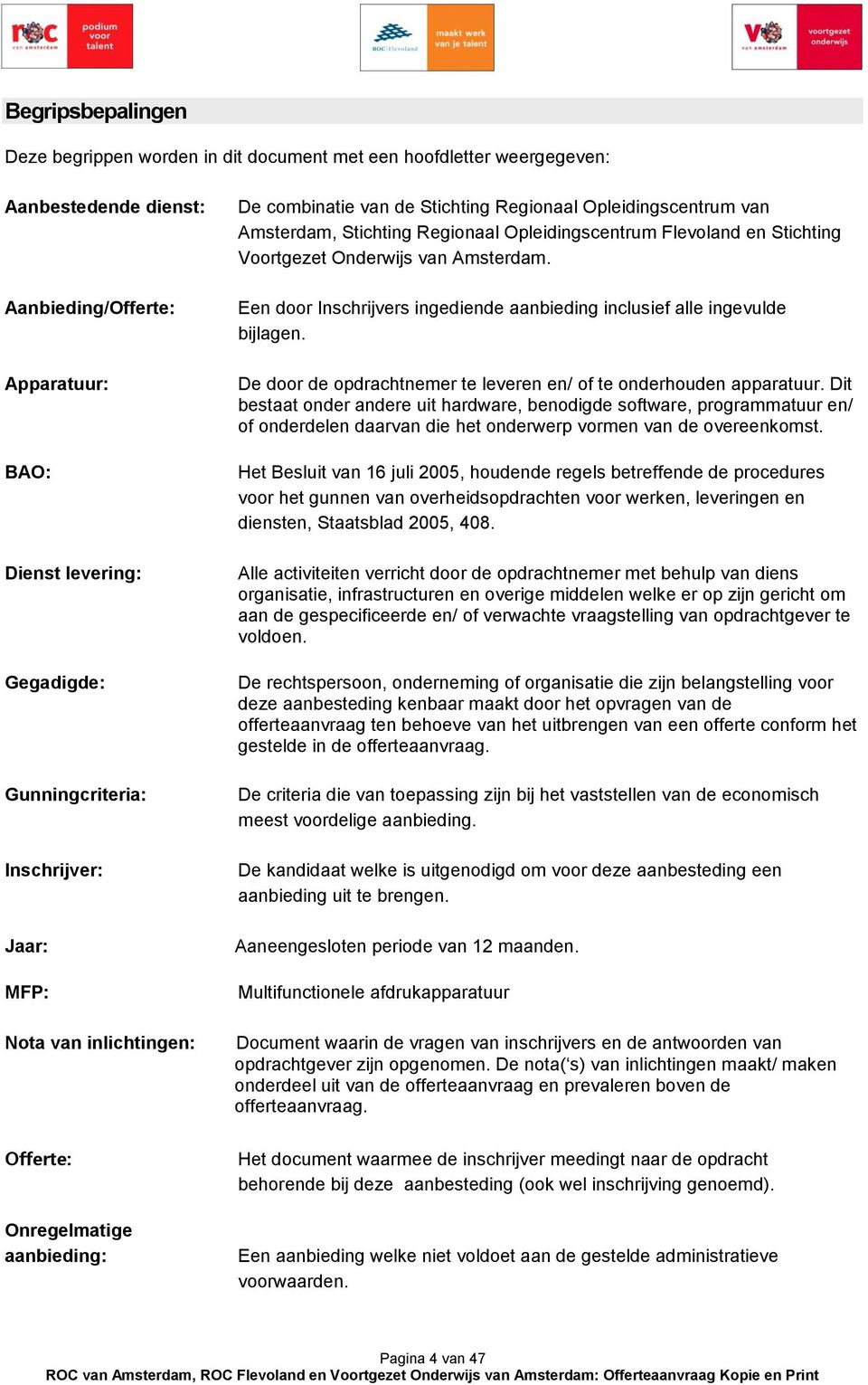 Flevoland en Stichting Voortgezet Onderwijs van Amsterdam. Een door Inschrijvers ingediende aanbieding inclusief alle ingevulde bijlagen.