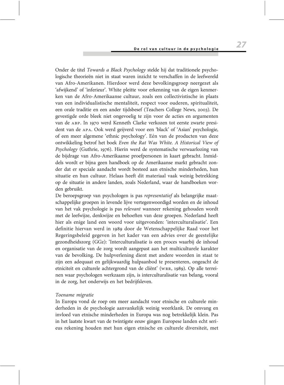 White pleitte voor erkenning van de eigen kenmerken van de Afro-Amerikaanse cultuur, zoals een collectivistische in plaats van een individualistische mentaliteit, respect voor ouderen,