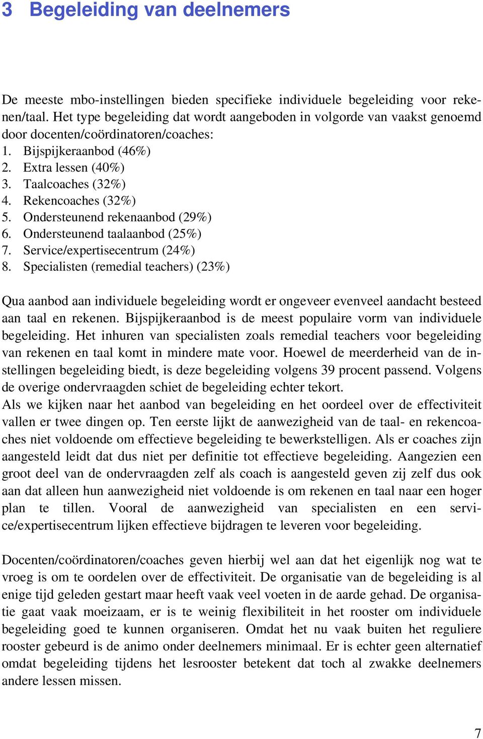 Rekencoaches (32%) 5. Ondersteunend rekenaanbod (29%) 6. Ondersteunend taalaanbod (25%) 7. Service/expertisecentrum (24%) 8.
