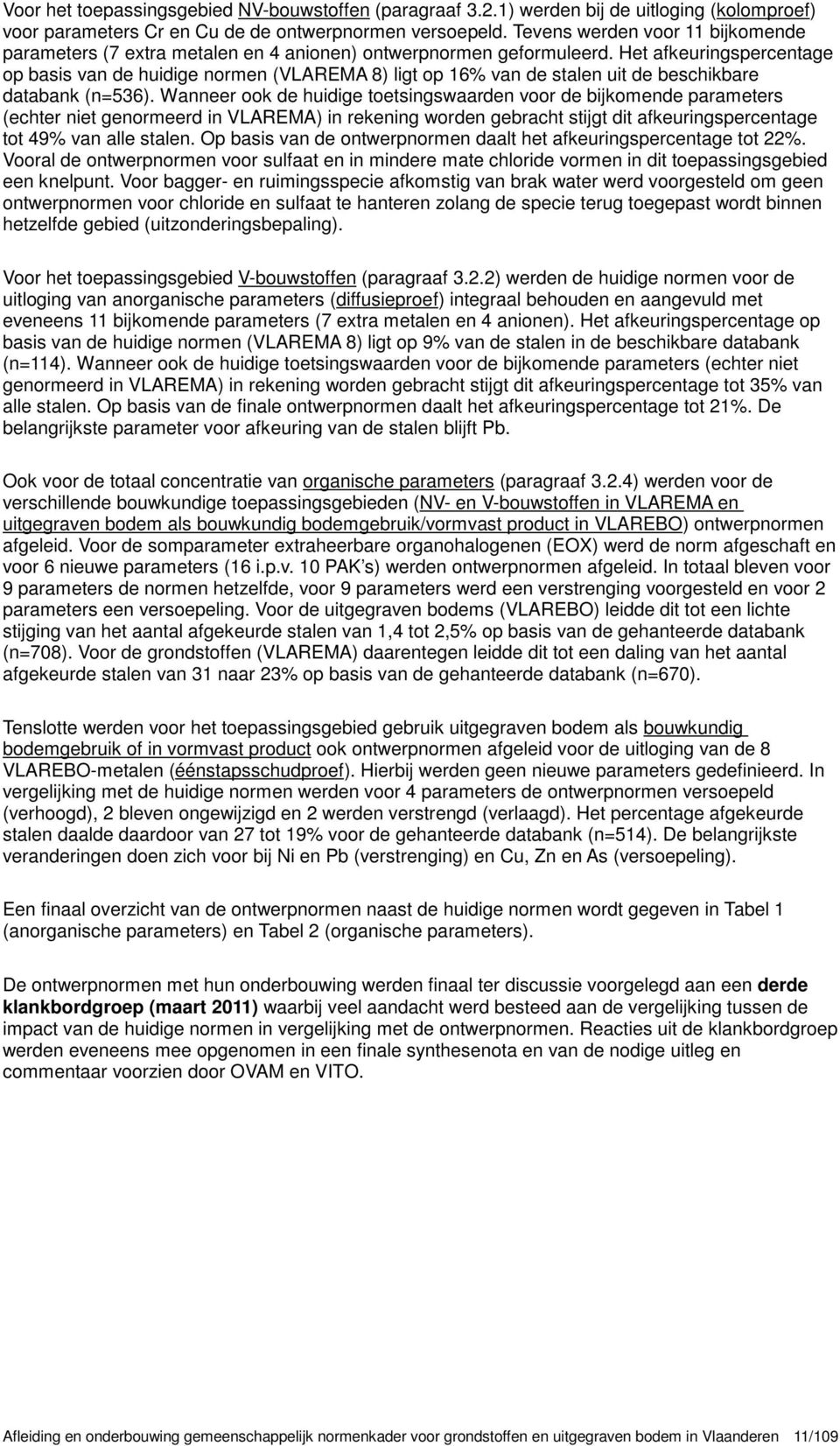 Het afkeuringspercentage op basis van de huidige normen (VLAREMA 8) ligt op 16% van de stalen uit de beschikbare databank (n=536).