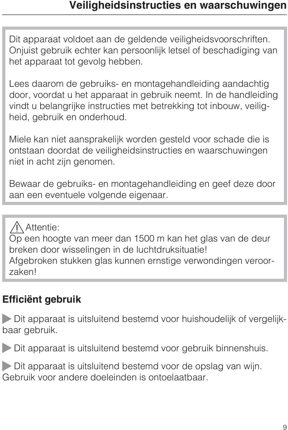 Lees daarom de gebruiks- en montagehandleiding aandachtig door, voordat u het apparaat in gebruik neemt.