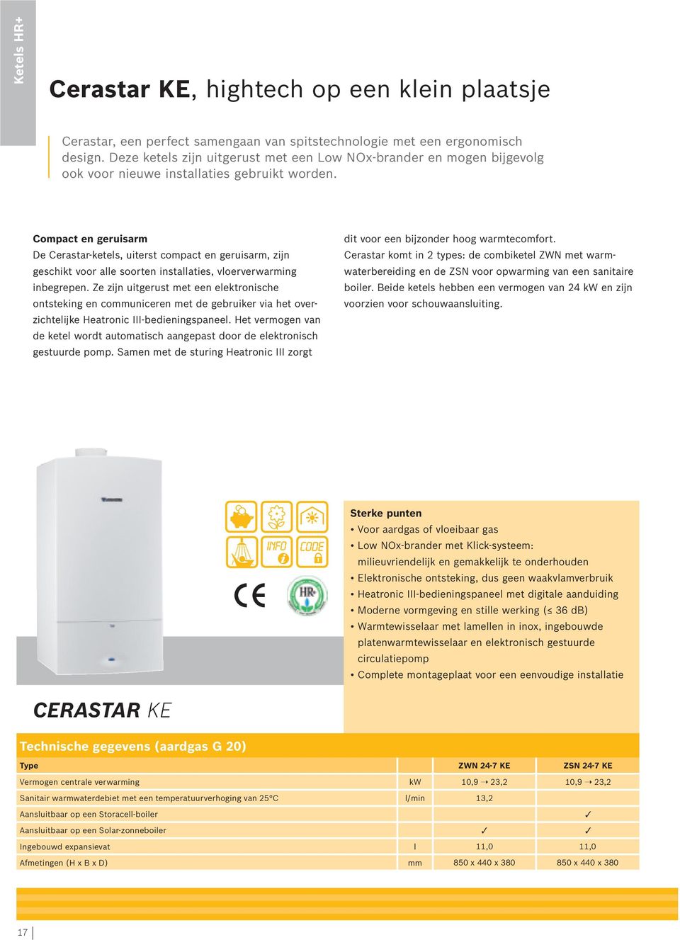 Compact en geruisarm De Cerastar-ketels, uiterst compact en geruisarm, zijn geschikt voor alle soorten installaties, vloerverwarming inbegrepen.