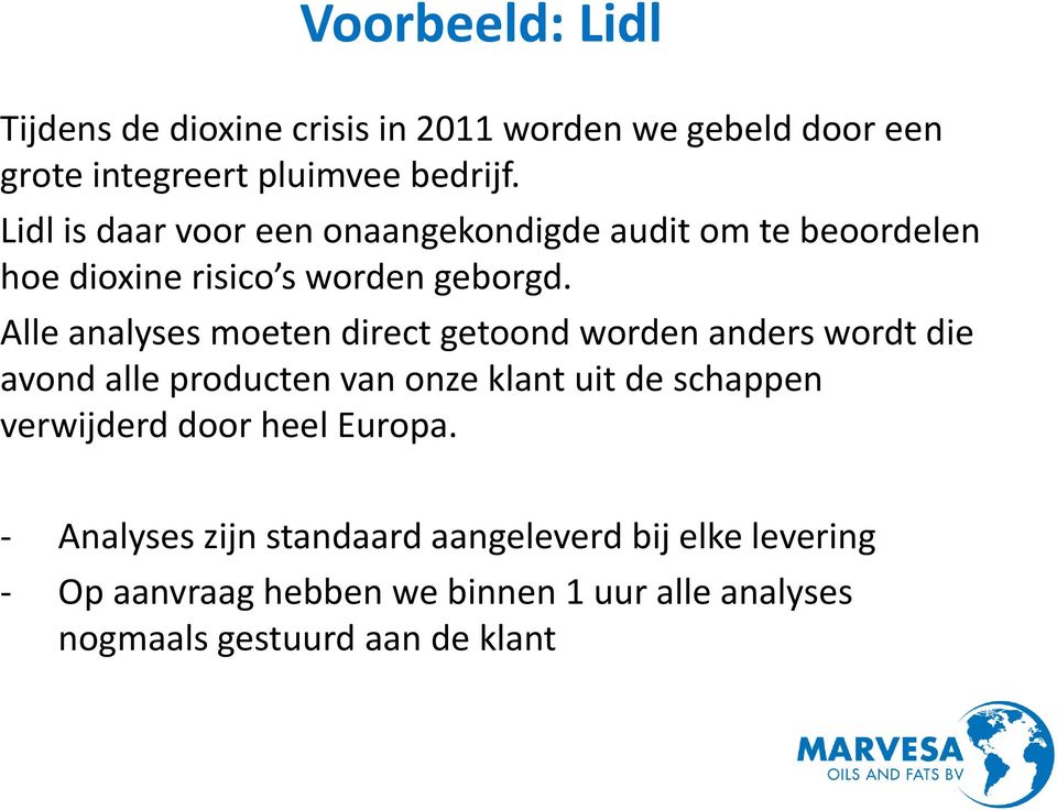 Alle analyses moeten direct getoond worden anders wordt die avond alle producten van onze klant uit de schappen