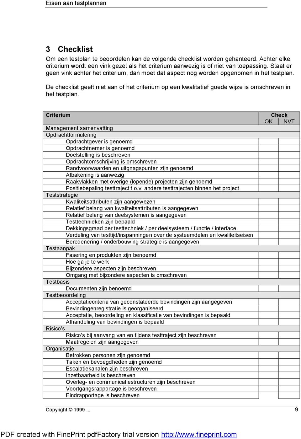 De checklist geeft niet aan of het criterium op een kwalitatief goede wijze is omschreven in het testplan.