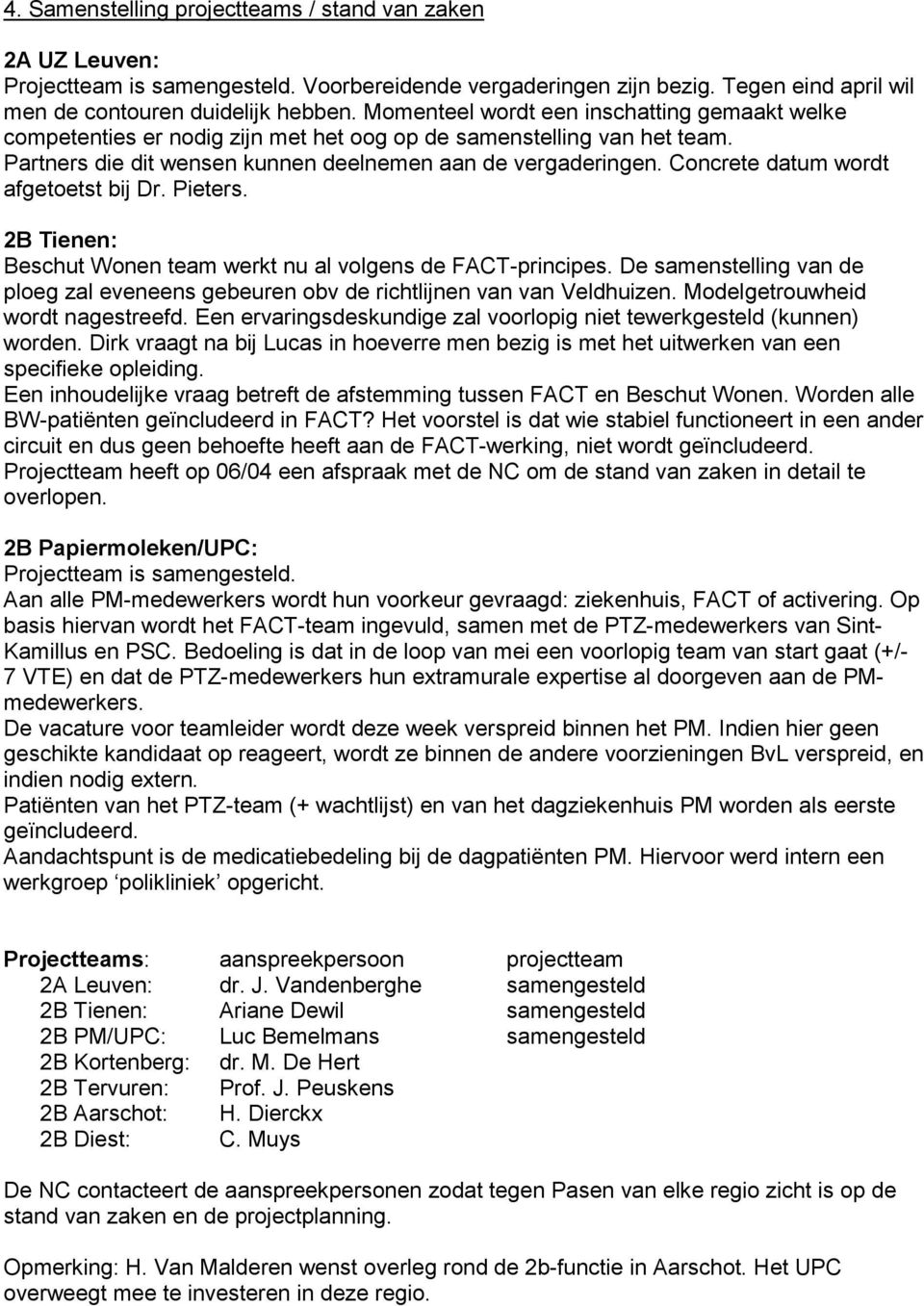 Concrete datum wordt afgetoetst bij Dr. Pieters. 2B Tienen: Beschut Wonen team werkt nu al volgens de FACT-principes.