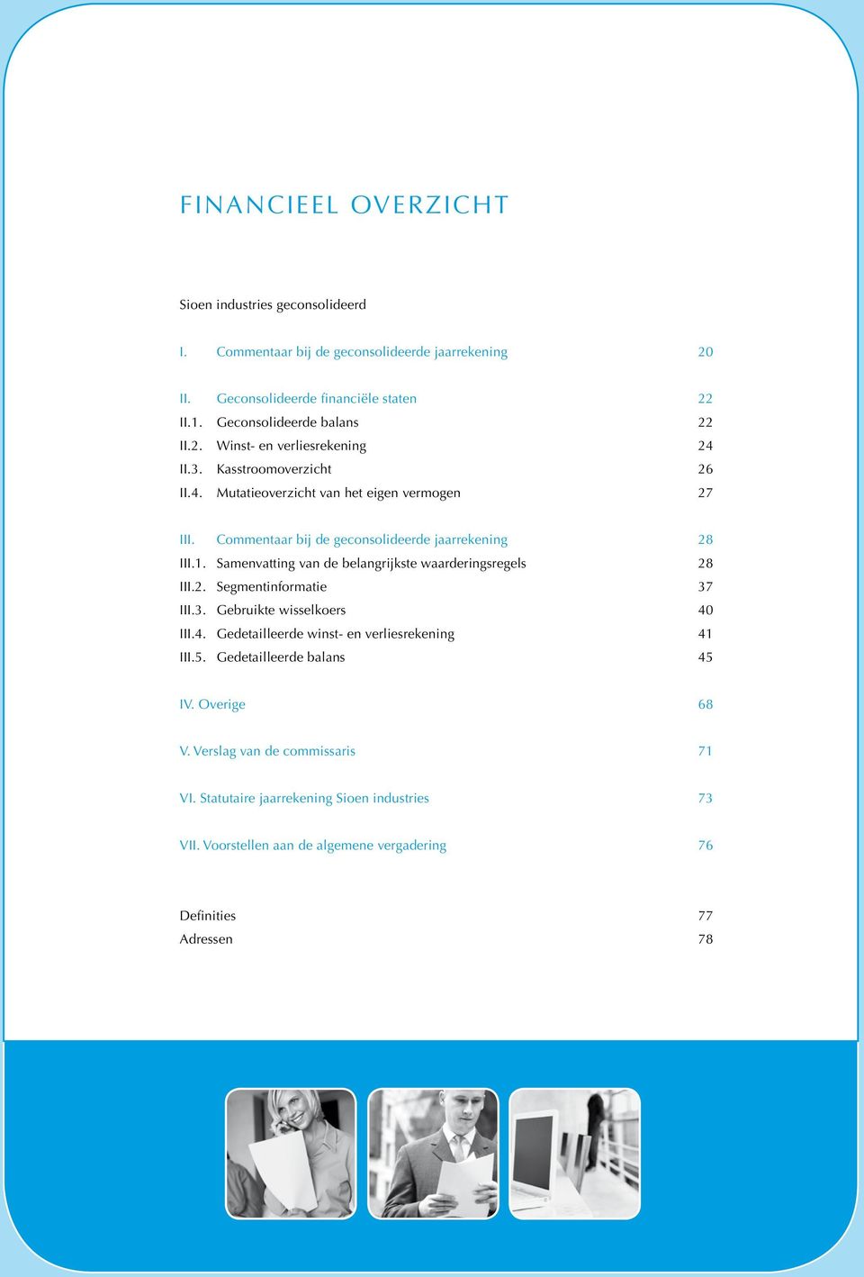 Samenvatting van de belangrijkste waarderingsregels 8 Iii.2. Segmentinformatie 37 Iii.3. Gebruikte wisselkoers 40 Iii.4. Gedetailleerde winst- en verliesrekening 41 Iii.5.