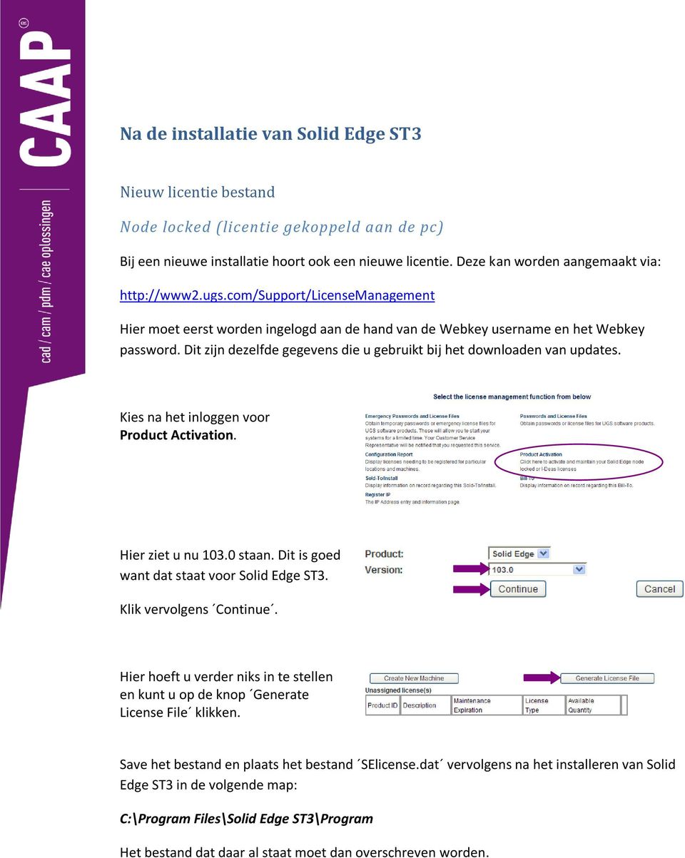 Dit zijn dezelfde gegevens die u gebruikt bij het downloaden van updates. Kies na het inloggen voor Product Activation. Hier ziet u nu 103.0 staan. Dit is goed want dat staat voor Solid Edge ST3.