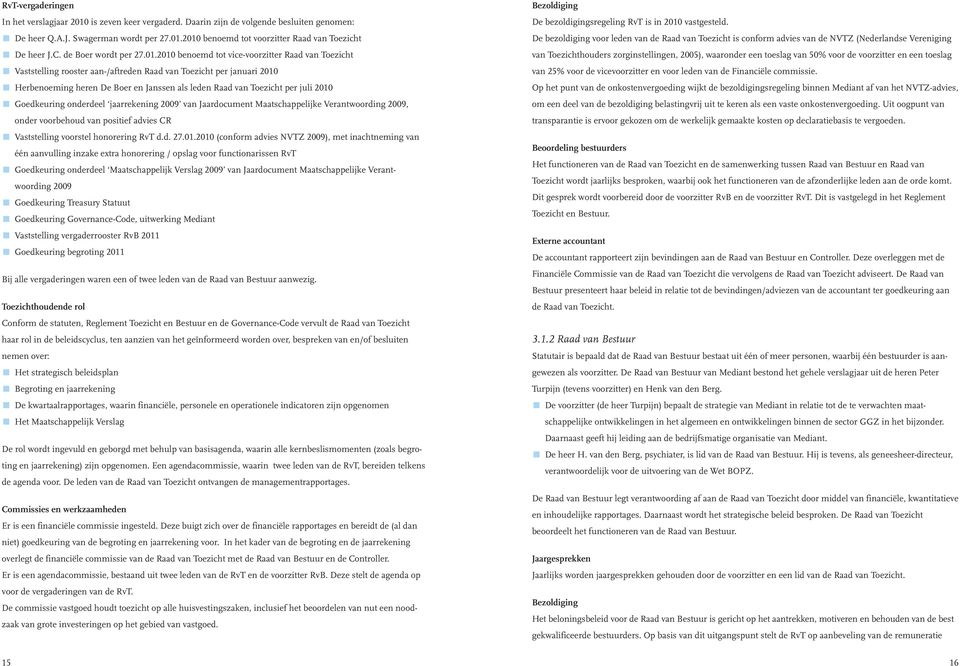 2010 benoemd tot vice-voorzitter Raad van Toezicht r Vaststelling rooster aan-/aftreden Raad van Toezicht per januari 2010 r Herbenoeming heren De Boer en Janssen als leden Raad van Toezicht per juli