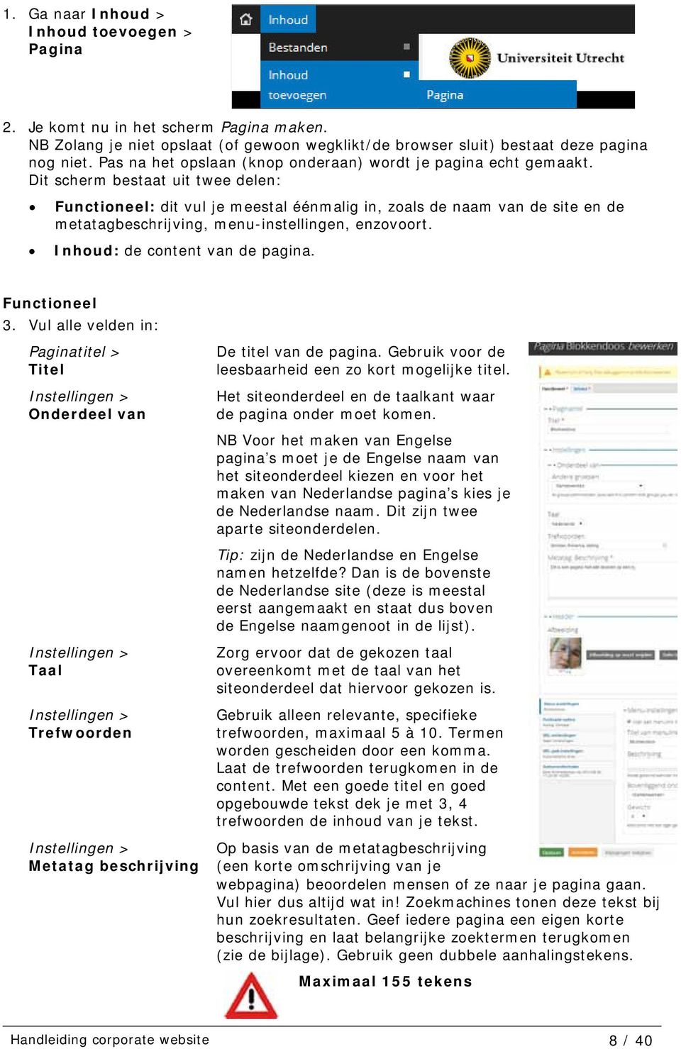 Dit scherm bestaat uit twee delen: Functioneel: dit vul je meestal éénmalig in, zoals de naam van de site en de metatagbeschrijving, menu-instellingen, enzovoort. Inhoud: de content van de pagina.