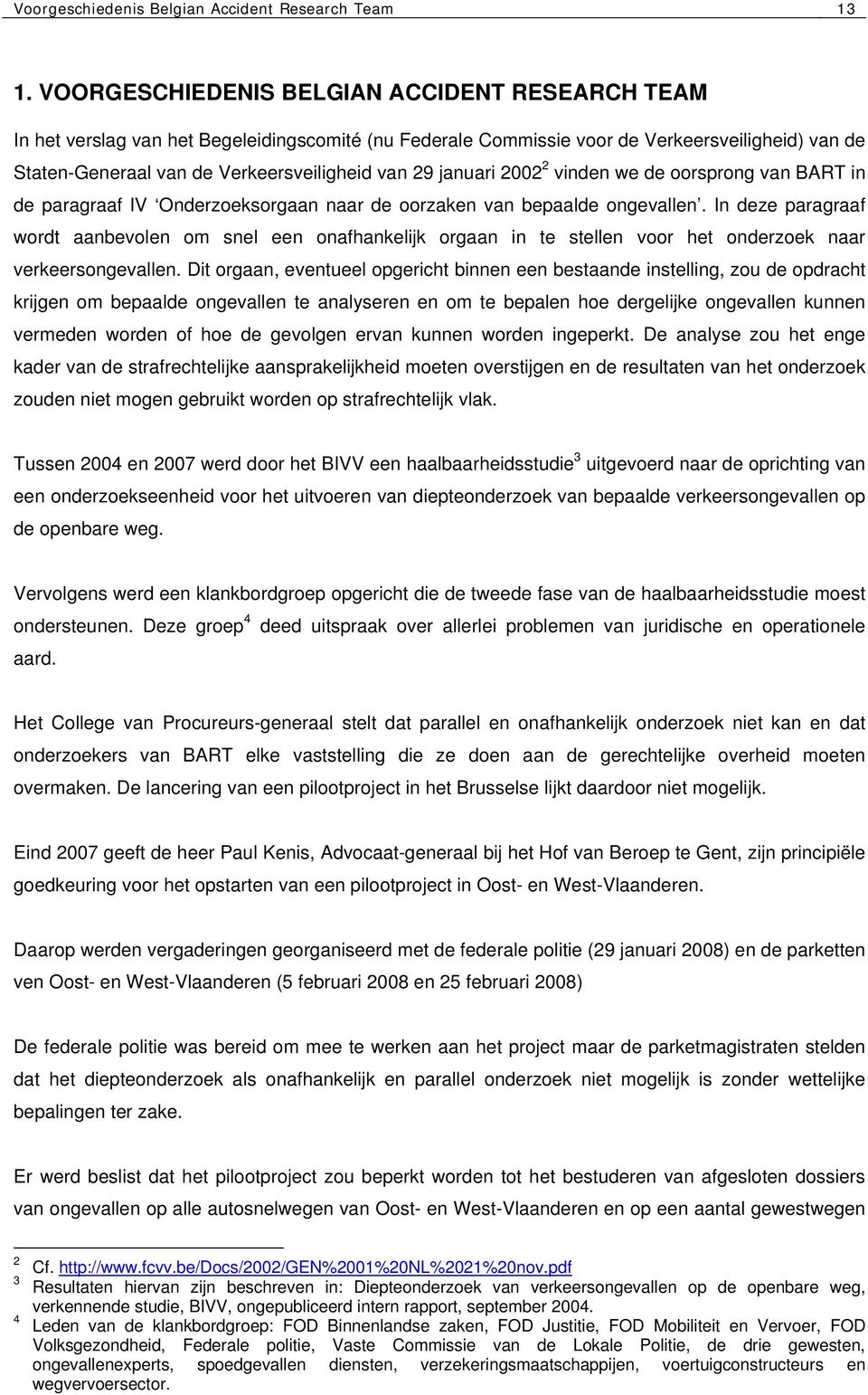 januari 2002 2 vinden we de oorsprong van BART in de paragraaf IV Onderzoeksorgaan naar de oorzaken van bepaalde ongevallen.