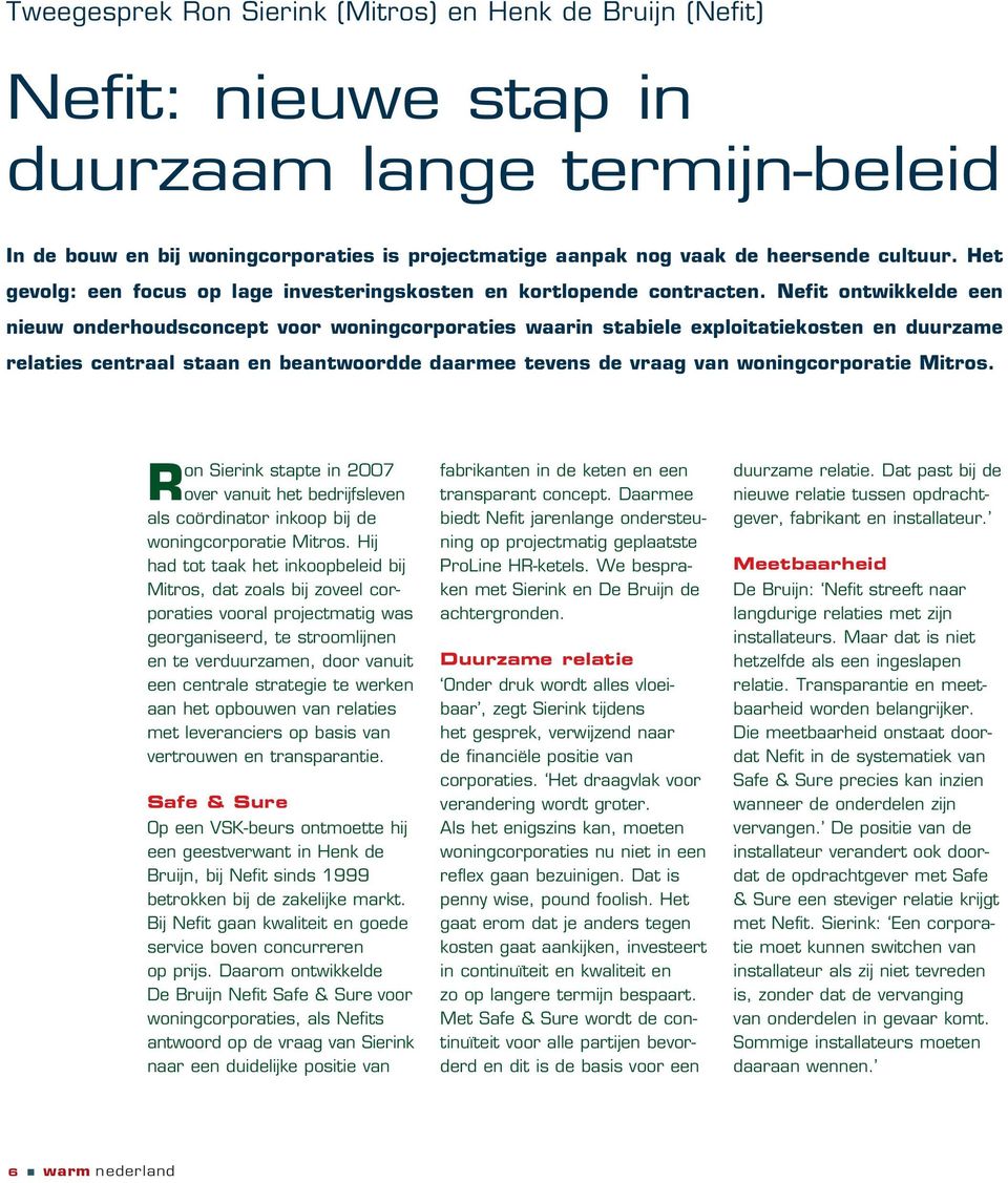 Nefit ontwikkelde een nieuw onderhoudsconcept voor woningcorporaties waarin stabiele exploitatiekosten en duurzame relaties centraal staan en beantwoordde daarmee tevens de vraag van woningcorporatie