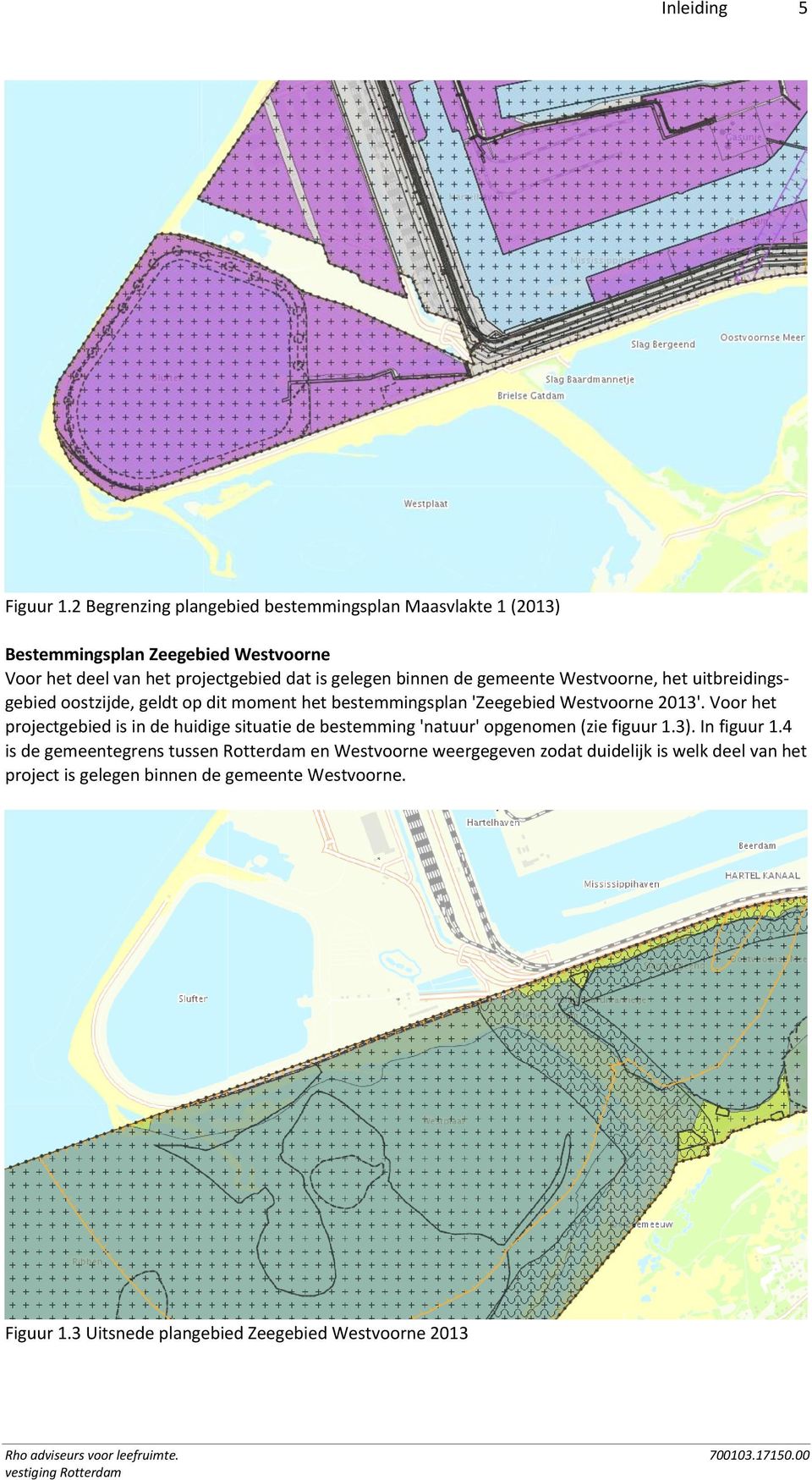 Westvoorne, het uitbreidingsgebied oostzijde, geldt op dit moment het bestemmingsplan 'Zeegebied Westvoorne 2013'.