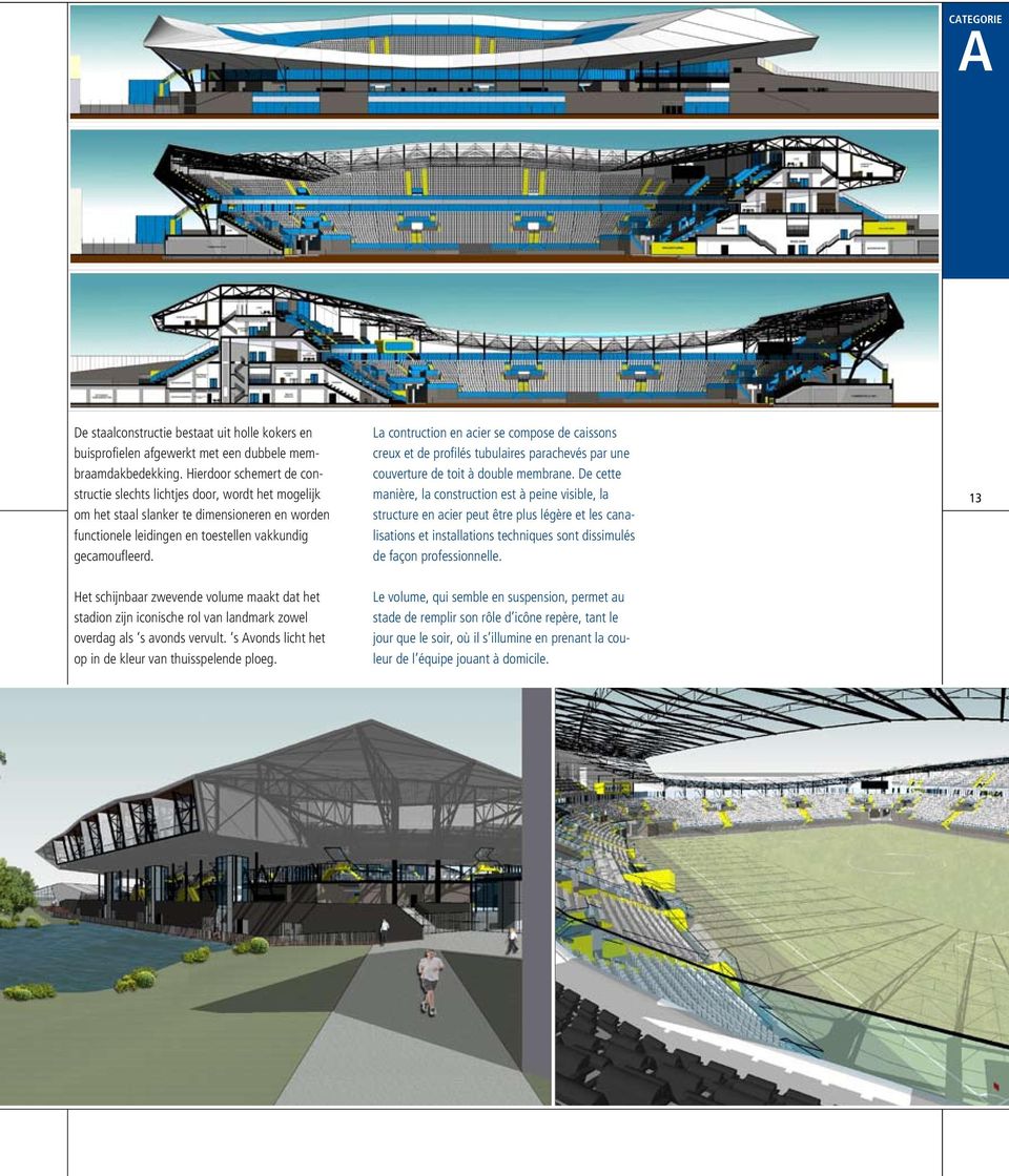 La contruction en acier se compose de caissons creux et de profilés tubulaires parachevés par une couverture de toit à double membrane.