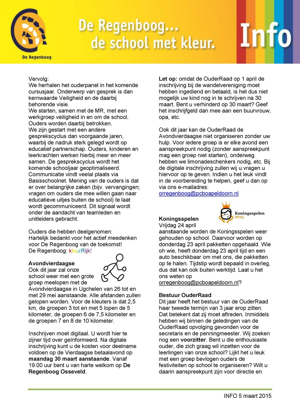 We zijn gestart met een andere gesprekscyclus dan voorgaande jaren, waarbij de nadruk sterk gelegd wordt op educatief partnerschap. Ouders, kinderen en leerkrachten werken hierbij meer en meer samen.