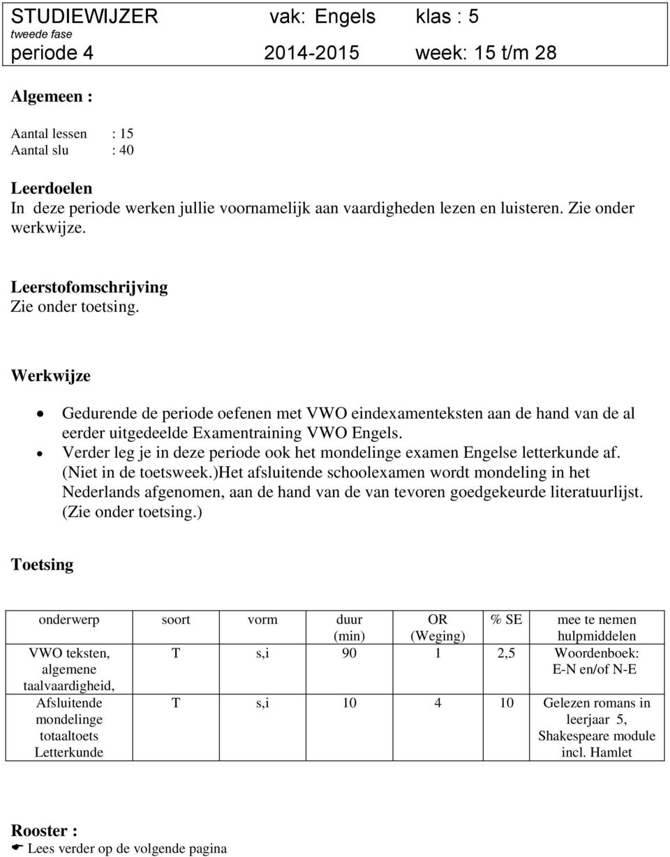 Verder leg je in deze periode ook het mondelinge examen Engelse letterkunde af. (Niet in de toetsweek.