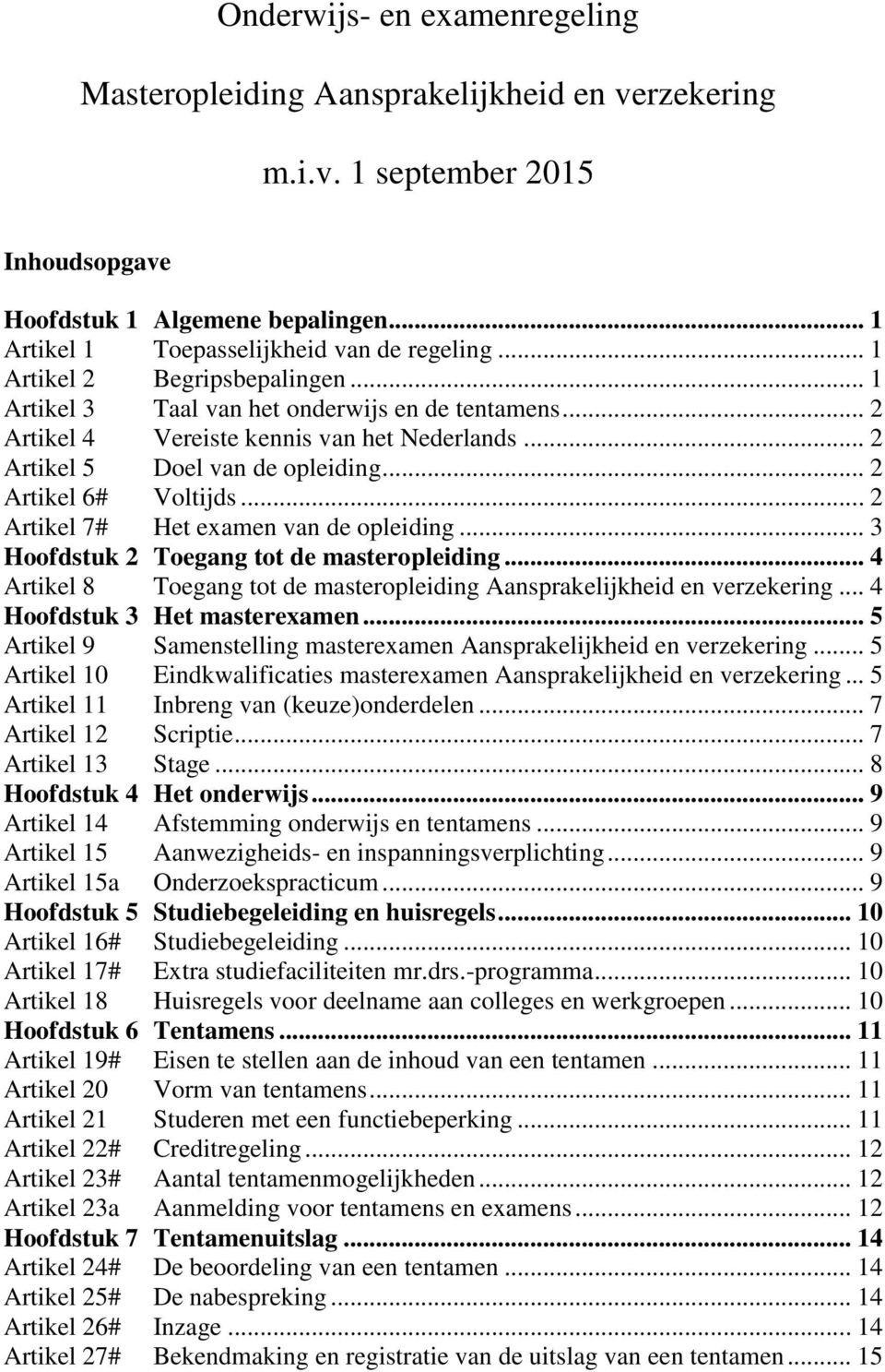 .. 2 Artikel 7# Het examen van de opleiding... 3 Hoofdstuk 2 Toegang tot de masteropleiding... 4 Artikel 8 Toegang tot de masteropleiding Aansprakelijkheid en verzekering.