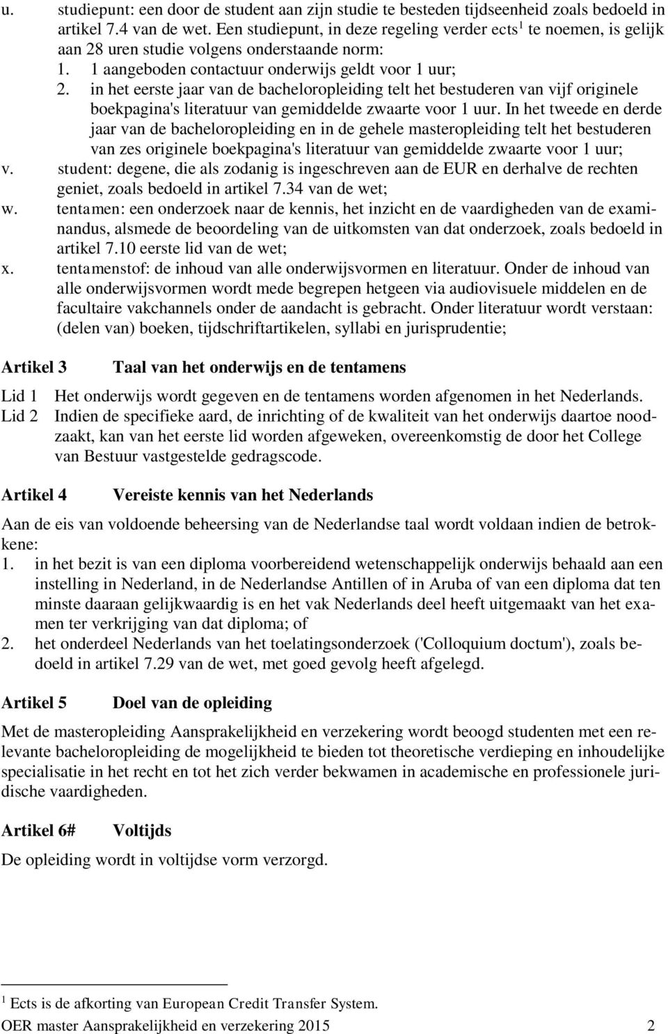 in het eerste jaar van de bacheloropleiding telt het bestuderen van vijf originele boekpagina's literatuur van gemiddelde zwaarte voor 1 uur.