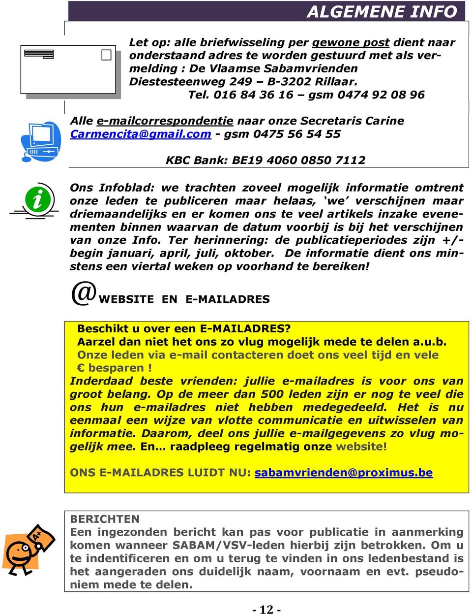 com - gsm 0475 56 54 55 KBC Bank: BE19 4060 0850 7112 Ons Infoblad: we trachten zoveel mogelijk informatie omtrent onze leden te publiceren maar helaas, we verschijnen maar driemaandelijks en er