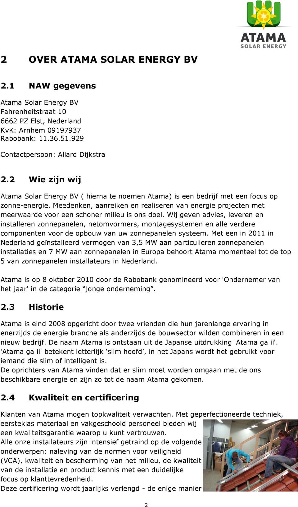 Meedenken, aanreiken en realiseren van energie projecten met meerwaarde voor een schoner milieu is ons doel.