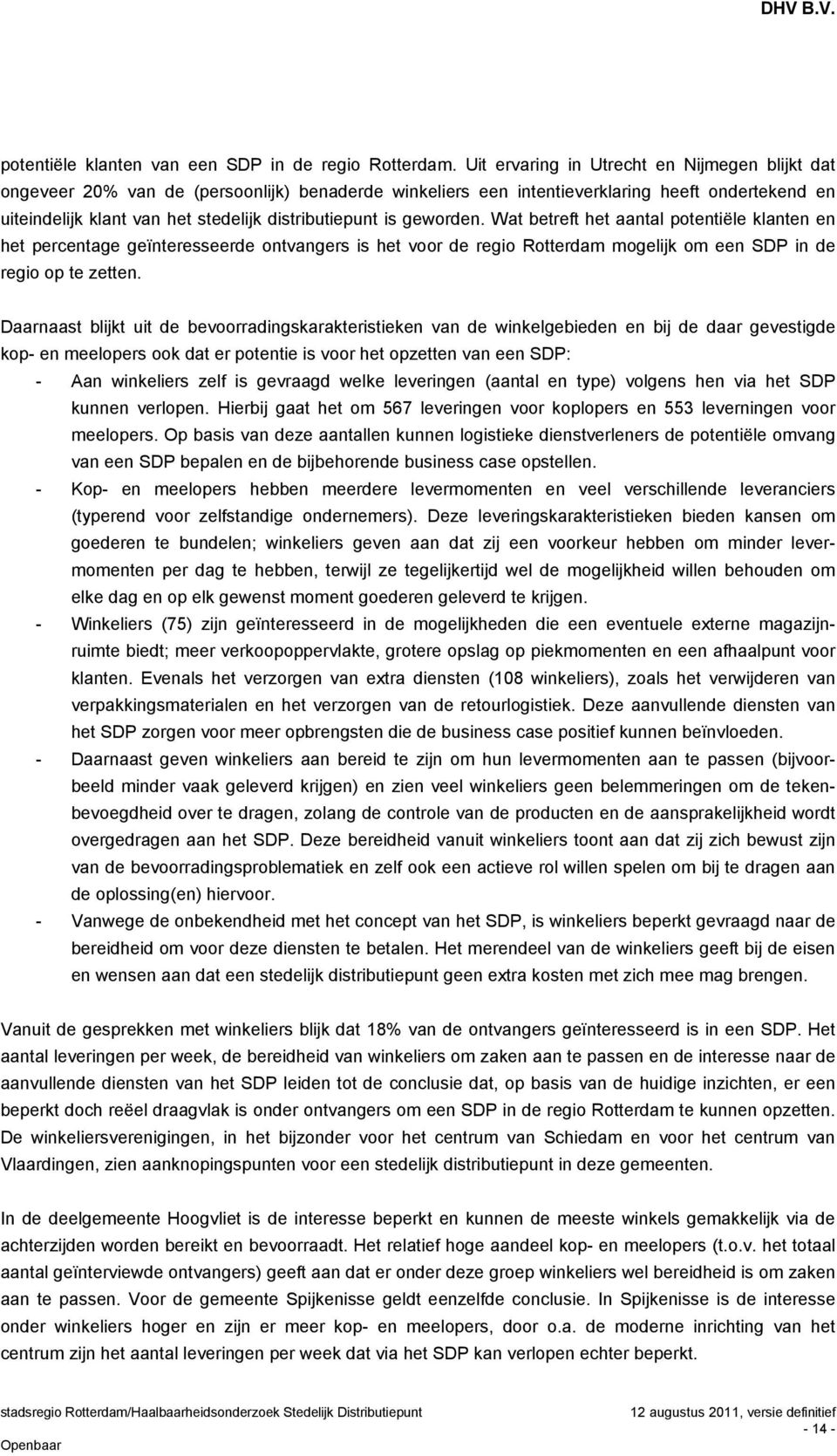 is geworden. Wat betreft het aantal potentiële klanten en het percentage geïnteresseerde ontvangers is het voor de regio Rotterdam mogelijk om een SDP in de regio op te zetten.